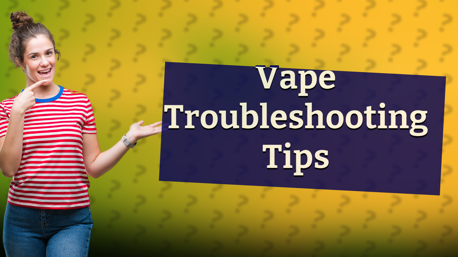 Vape Troubleshooting Tips