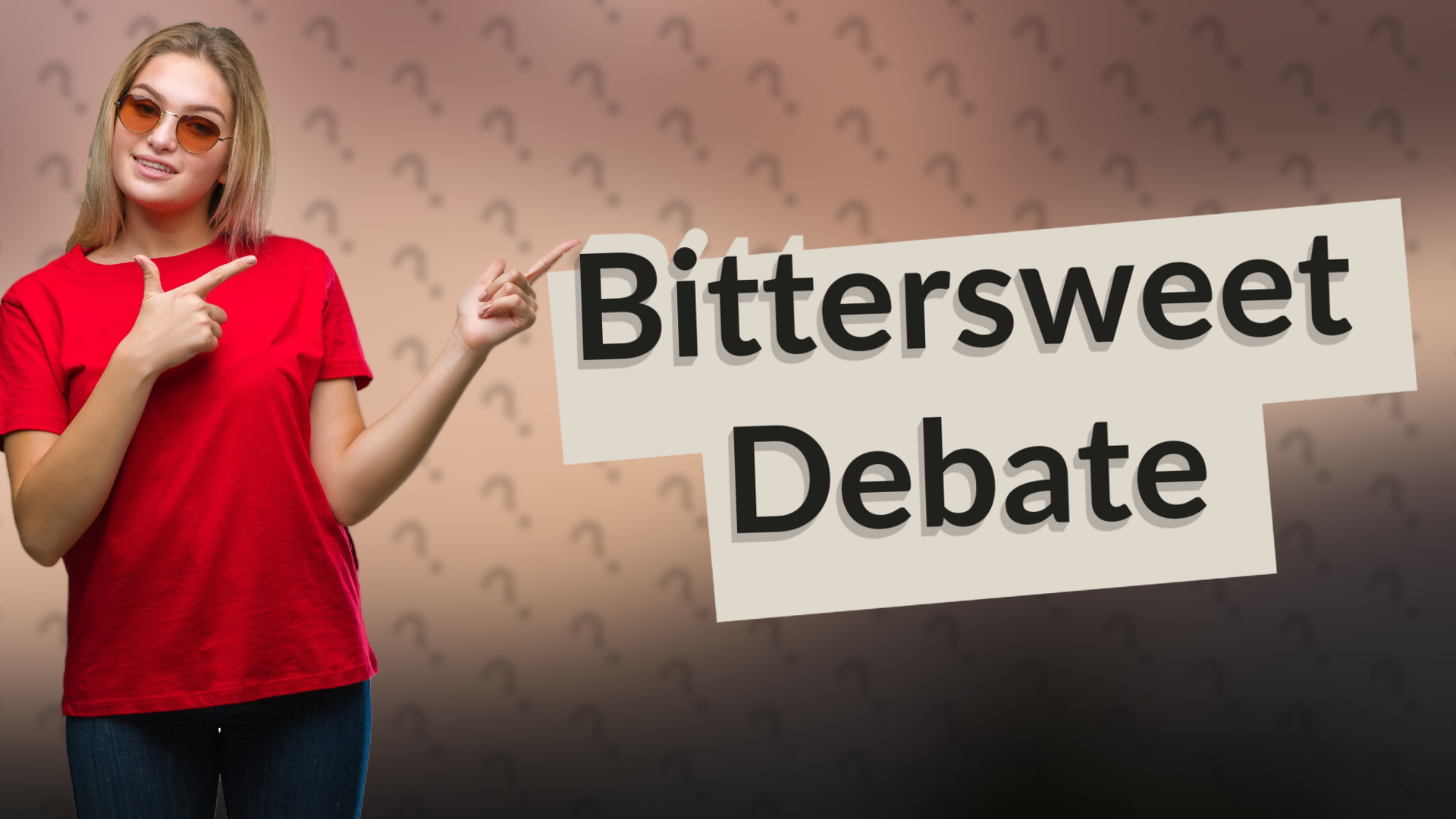 Bittersweet Debate