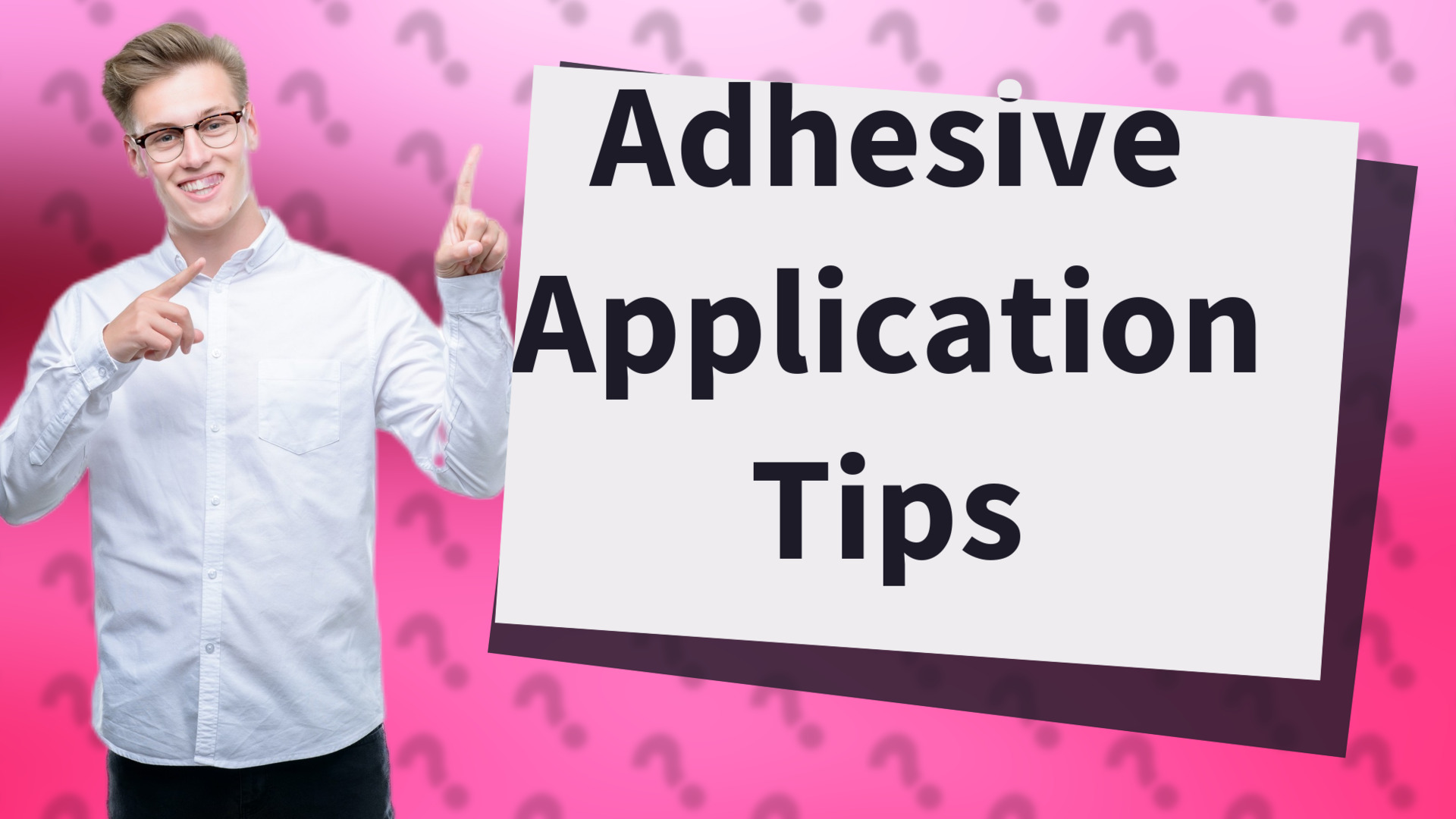 Adhesive Application Tips