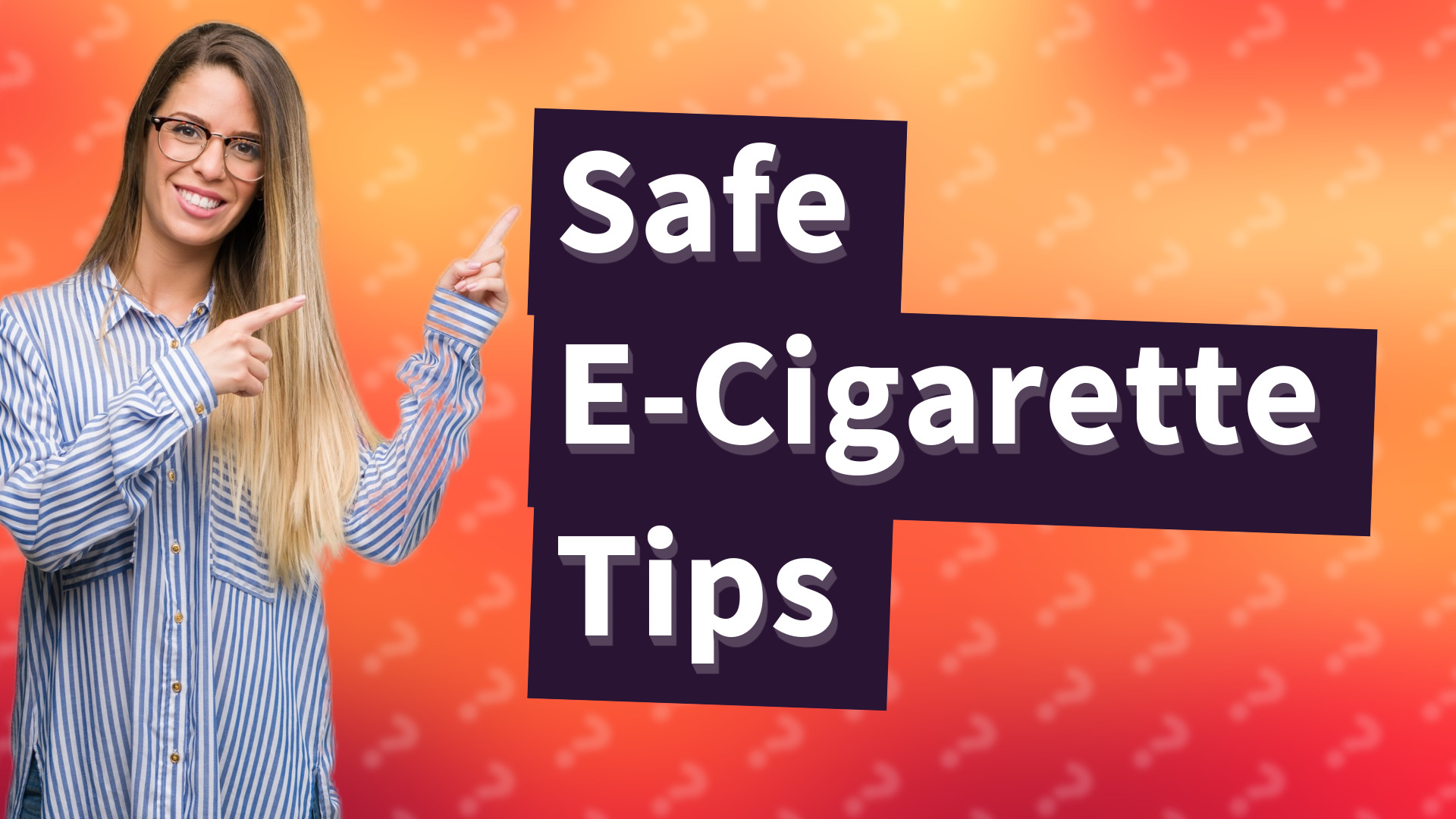 Safe E-Cigarette Tips