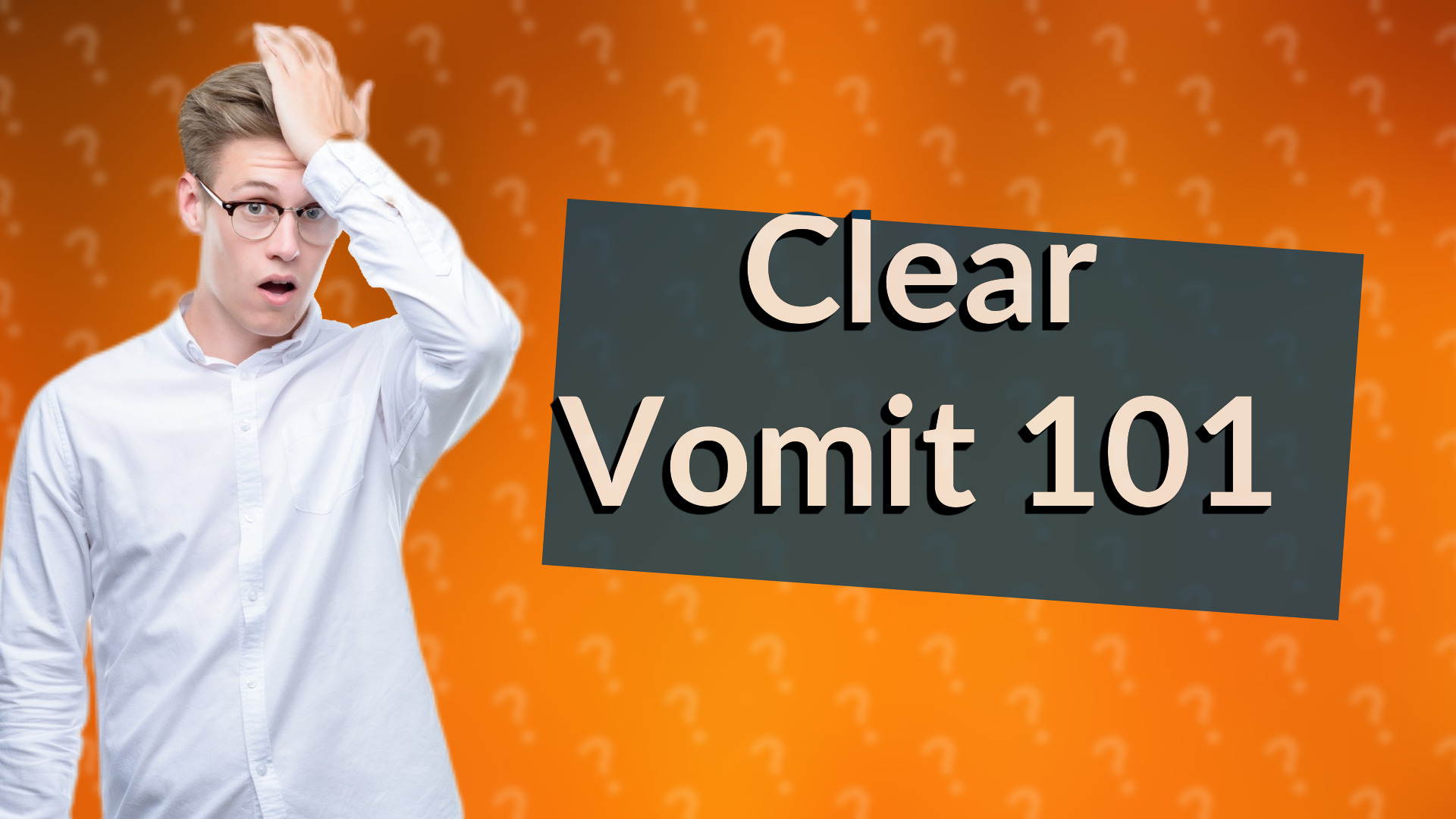 Clear Vomit 101