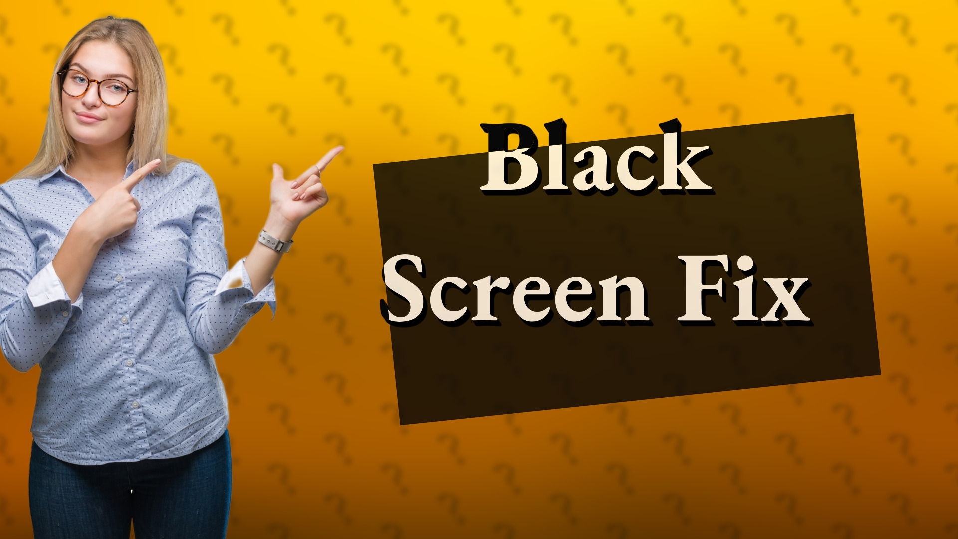 Black Screen Fix