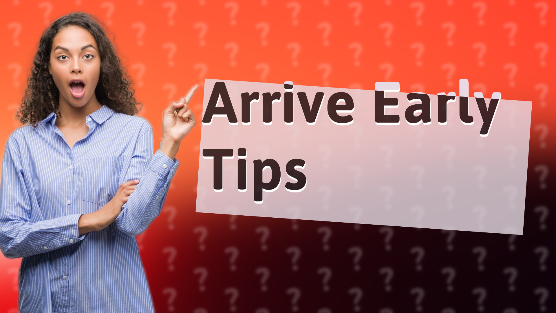 Arrive Early Tips