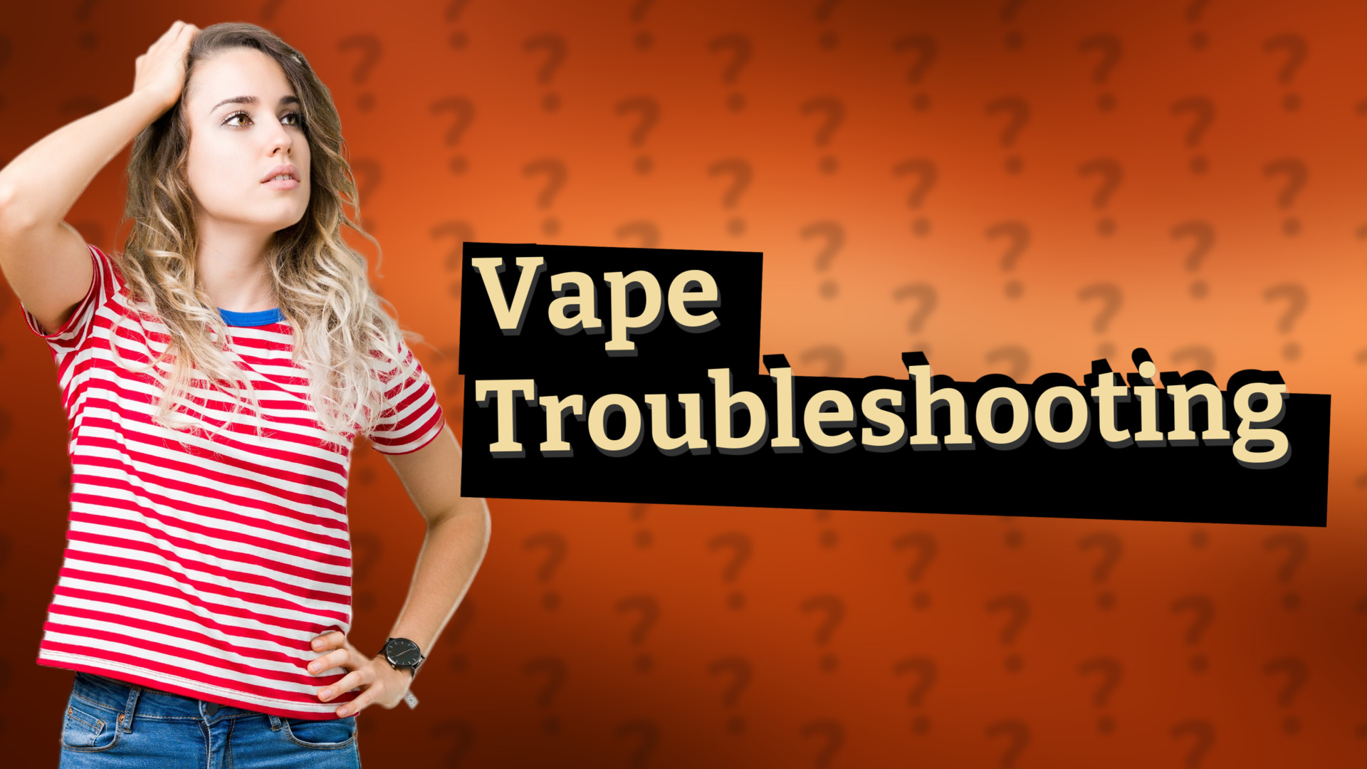 Vape Troubleshooting