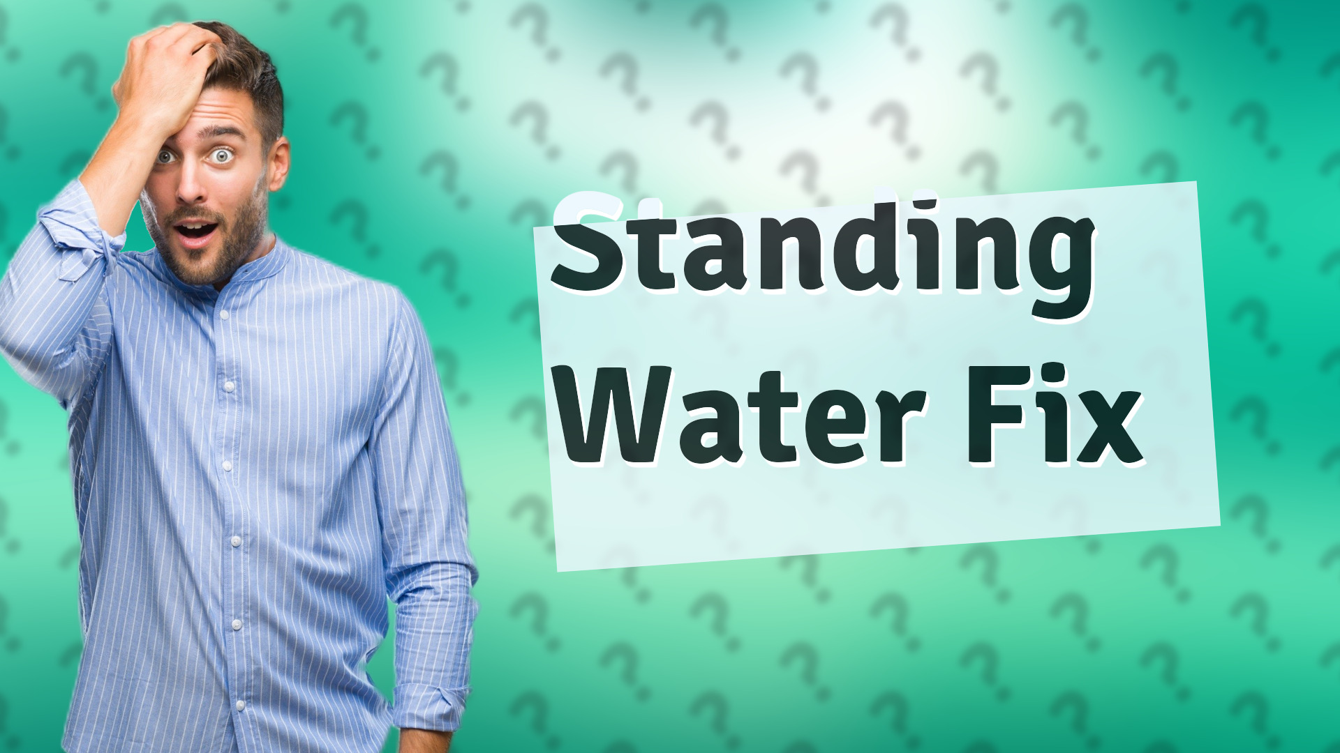 Standing Water Fix