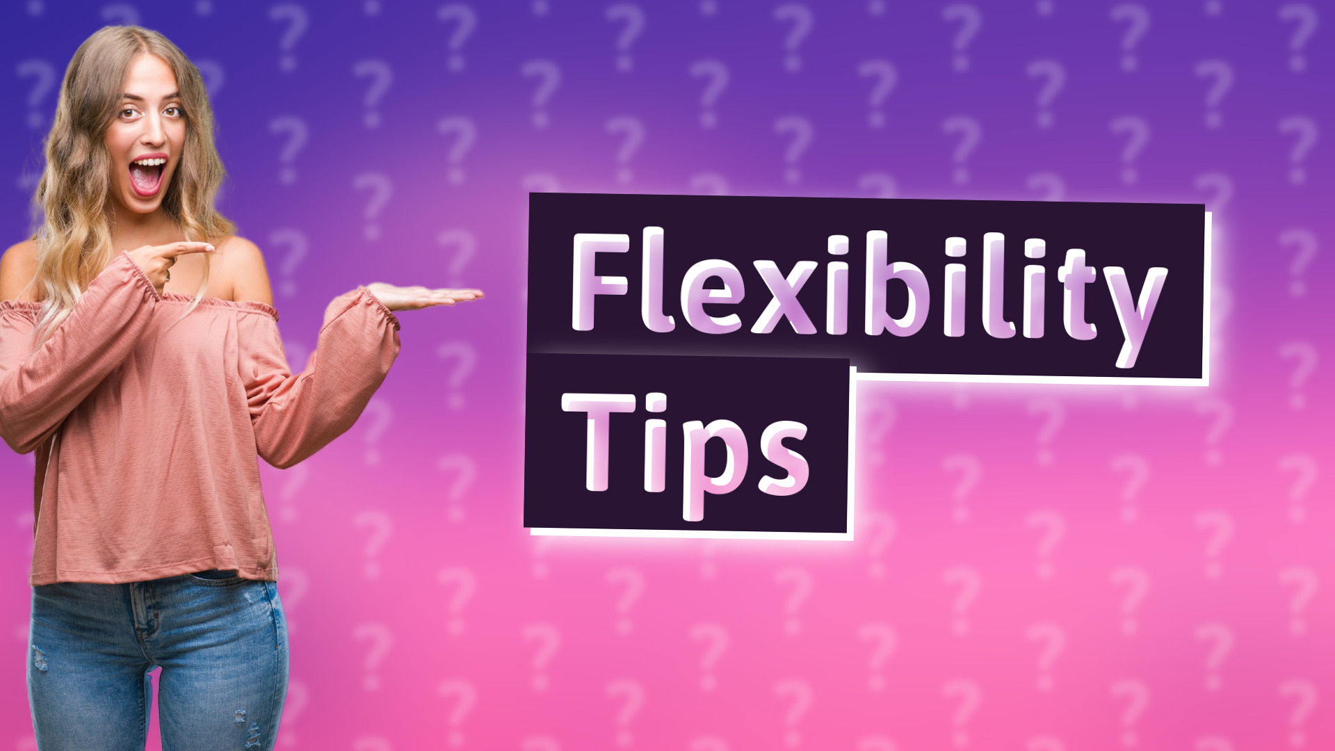 Flexibility Tips