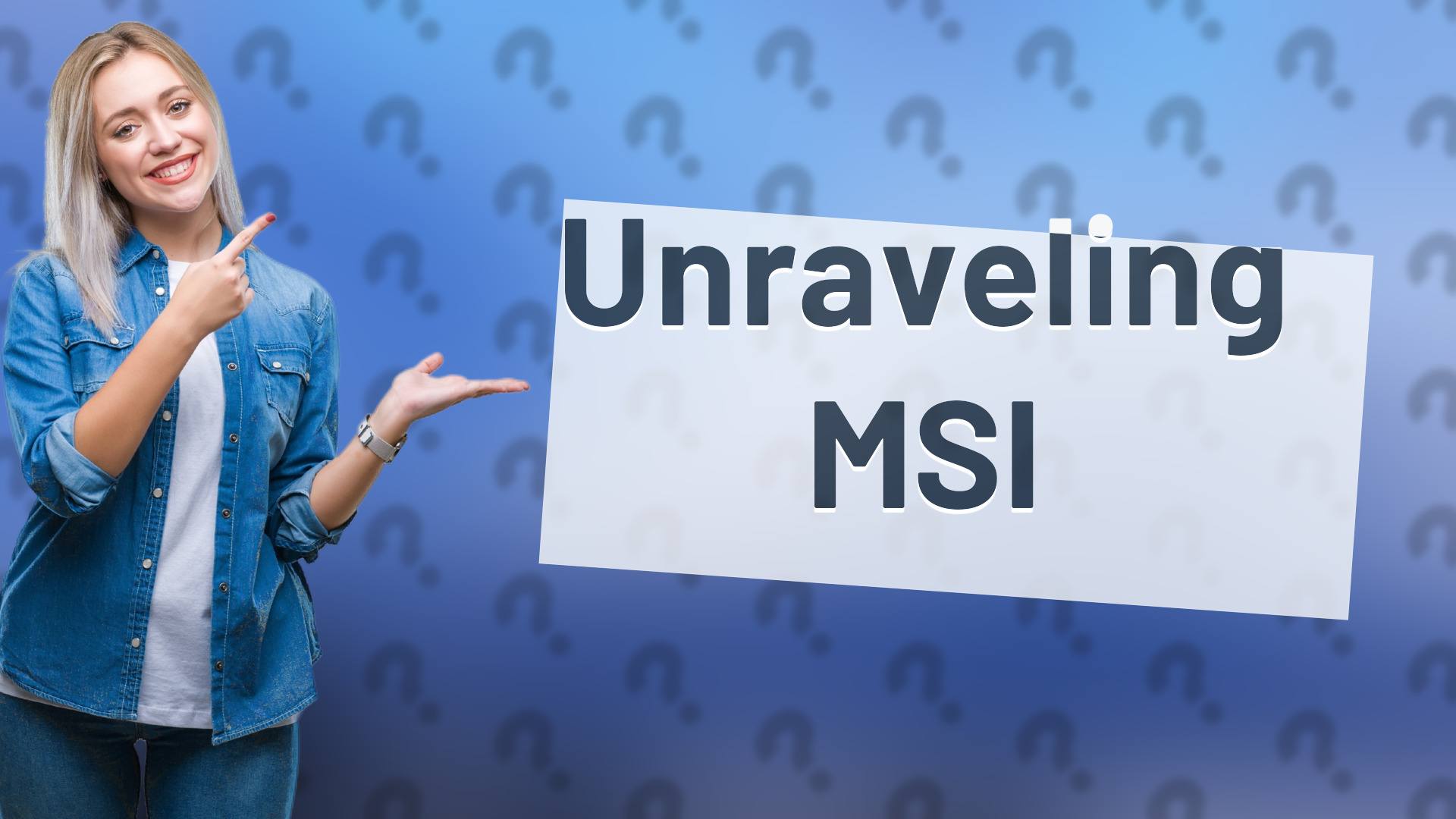 Unraveling MSI
