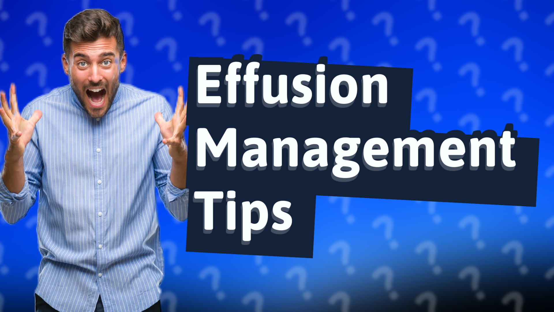 Effusion Management Tips
