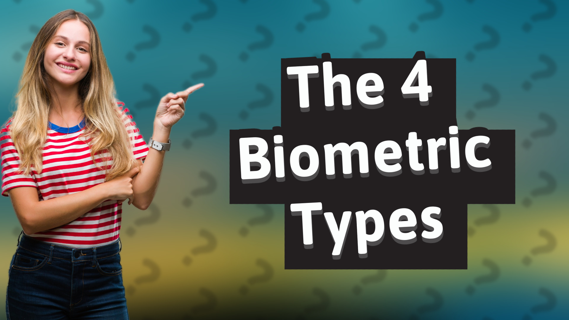 The 4 Biometric Types
