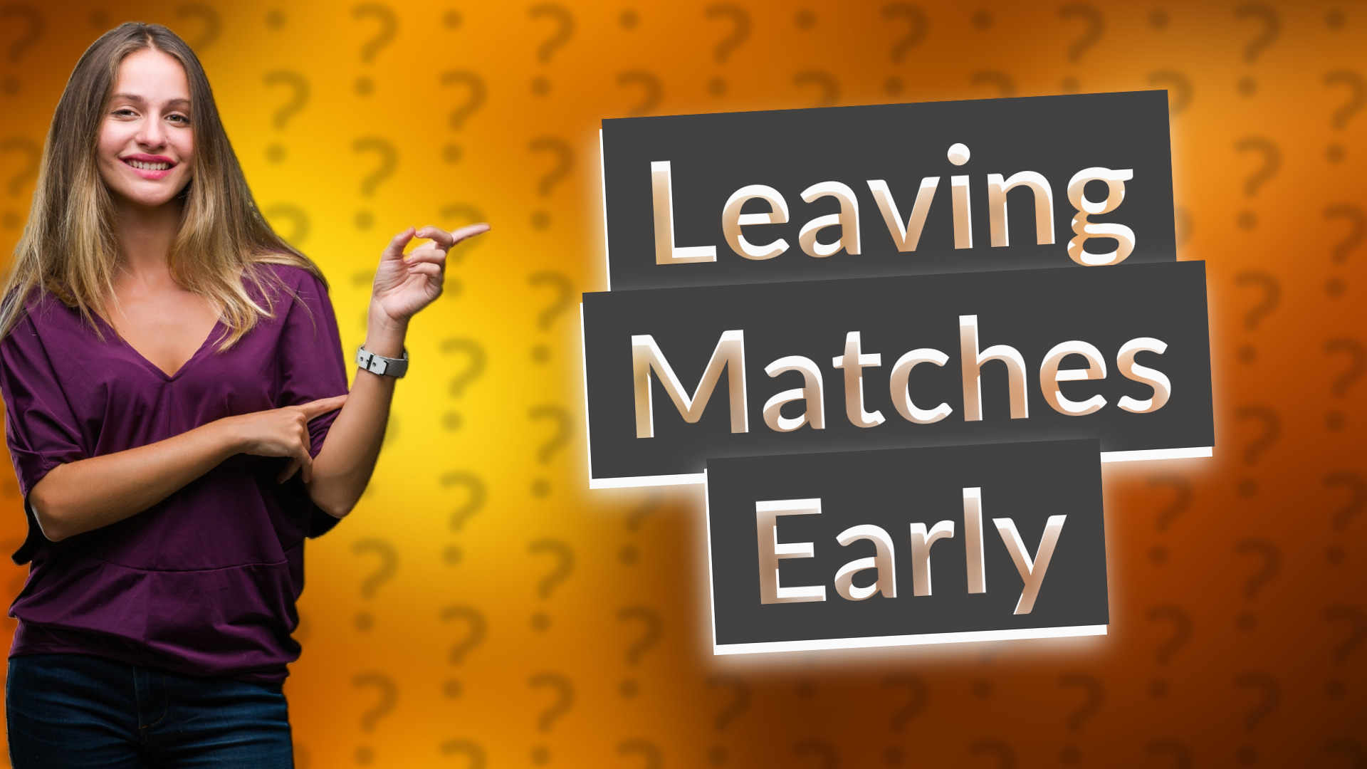 Leaving Matches Early