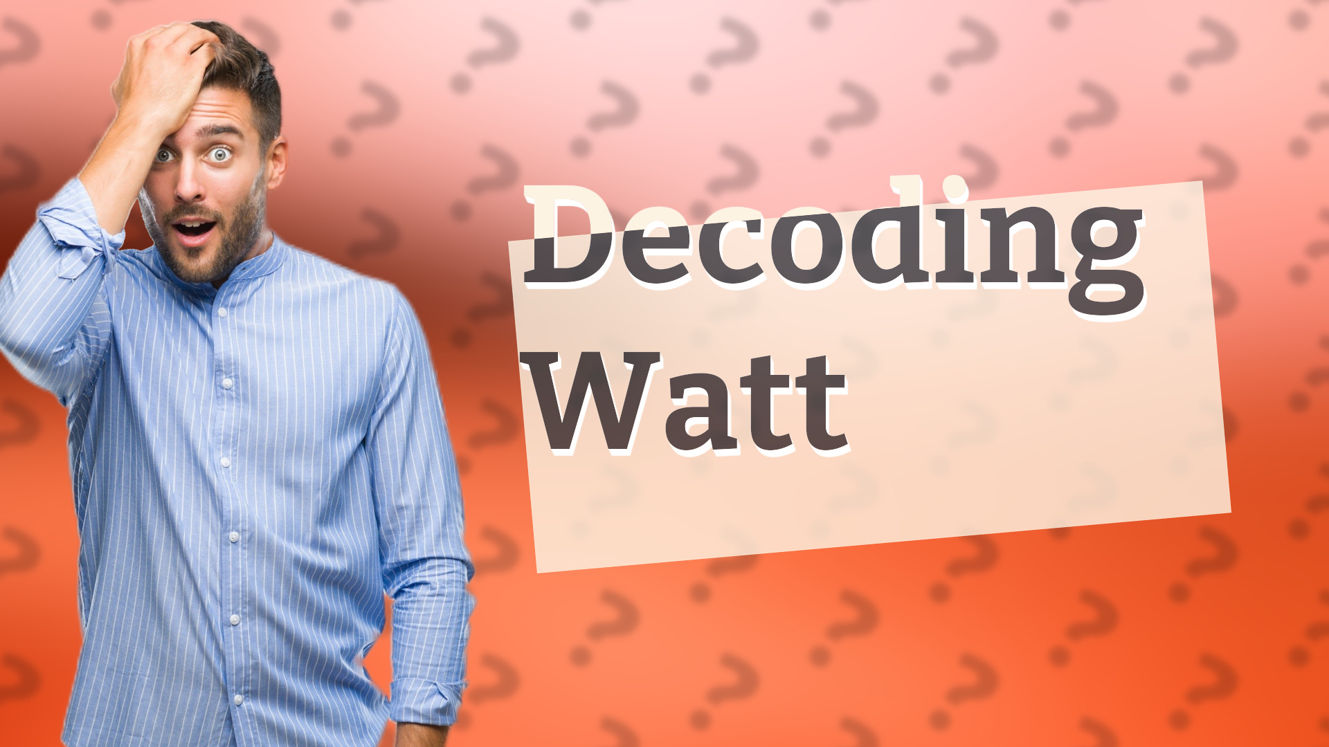 Decoding Watt