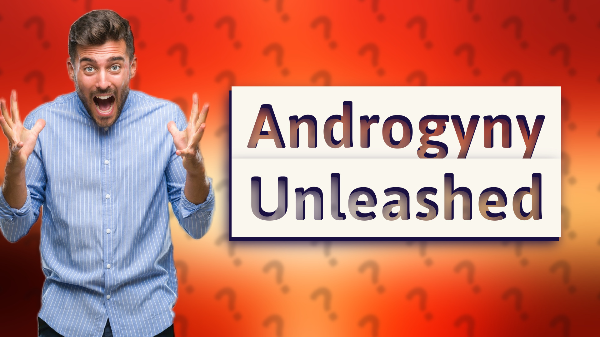 Androgyny Unleashed