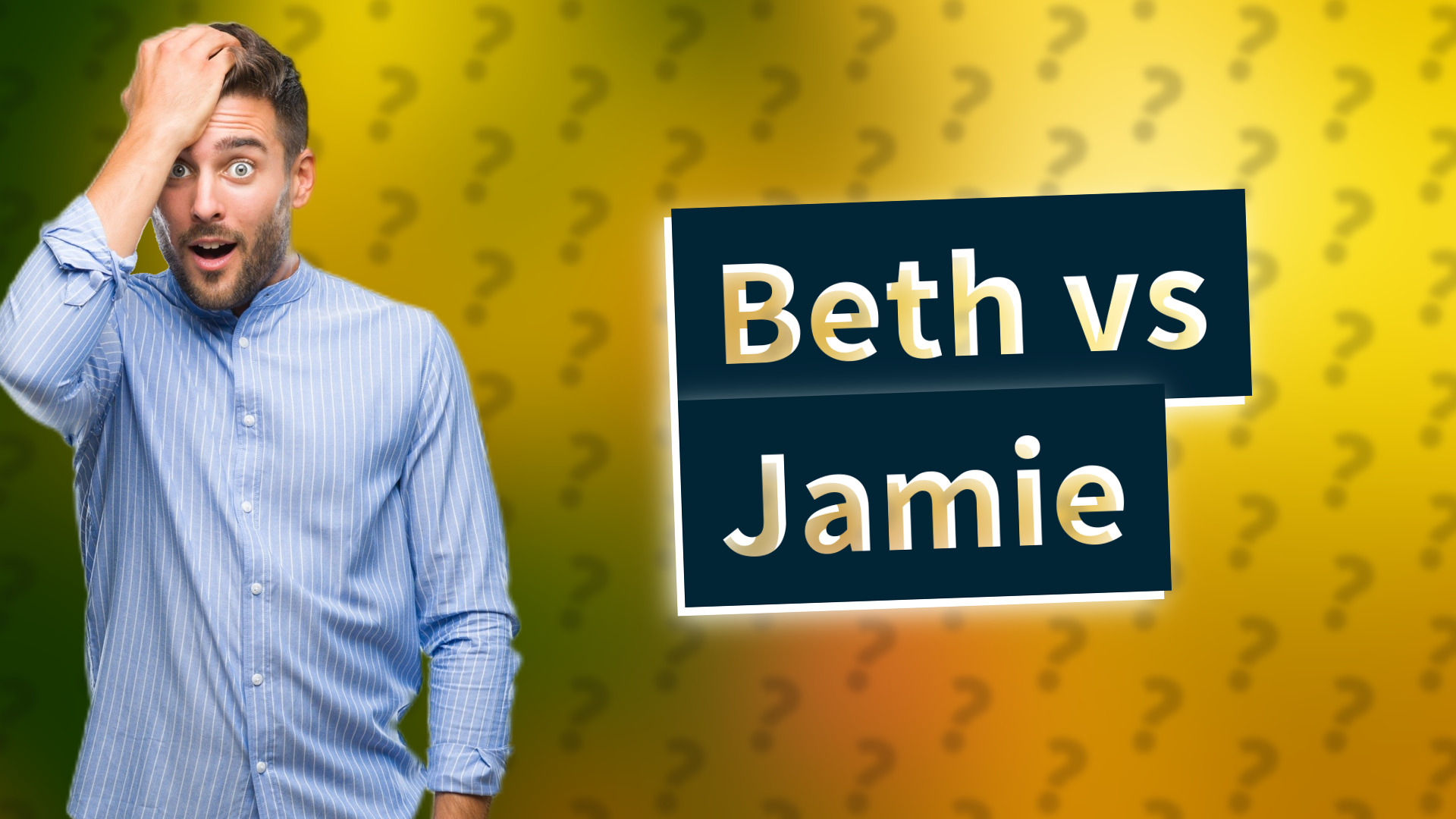 Beth vs Jamie