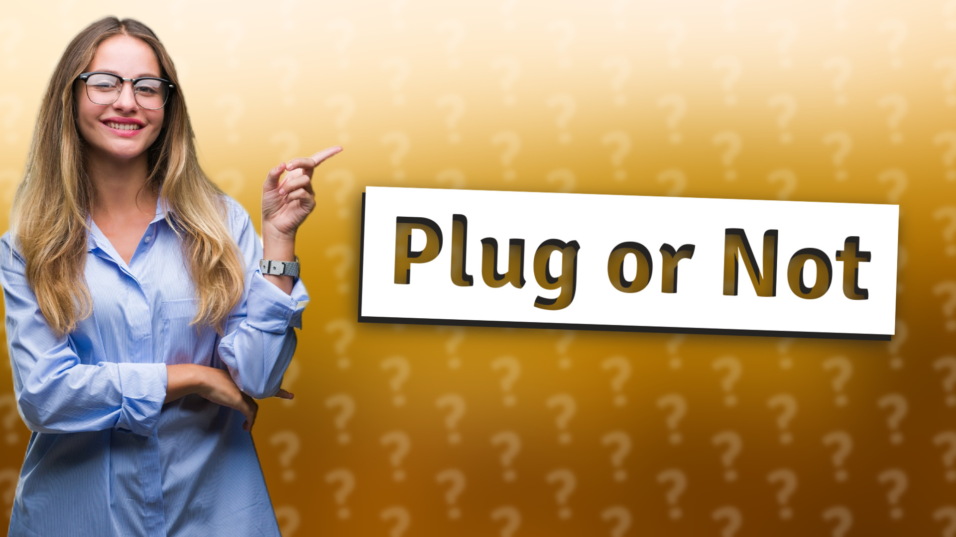 Plug or Not