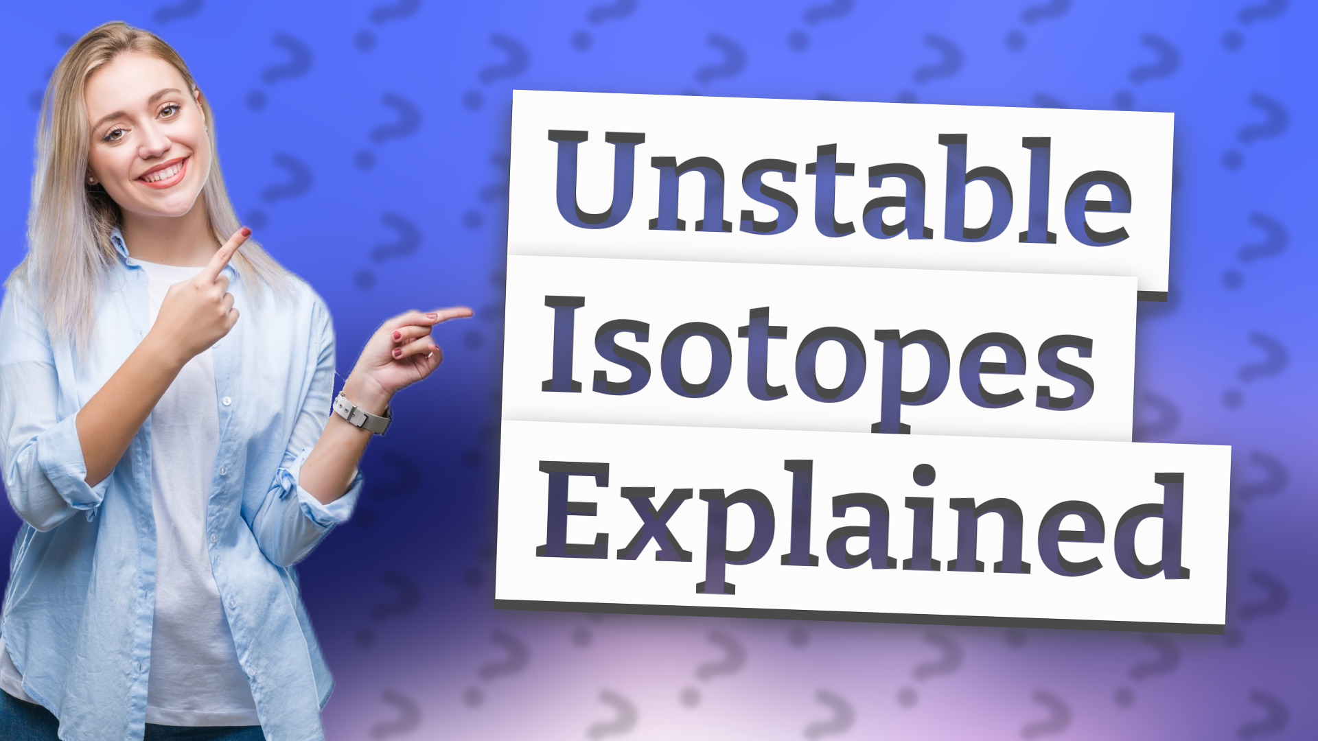 Unstable Isotopes Explained