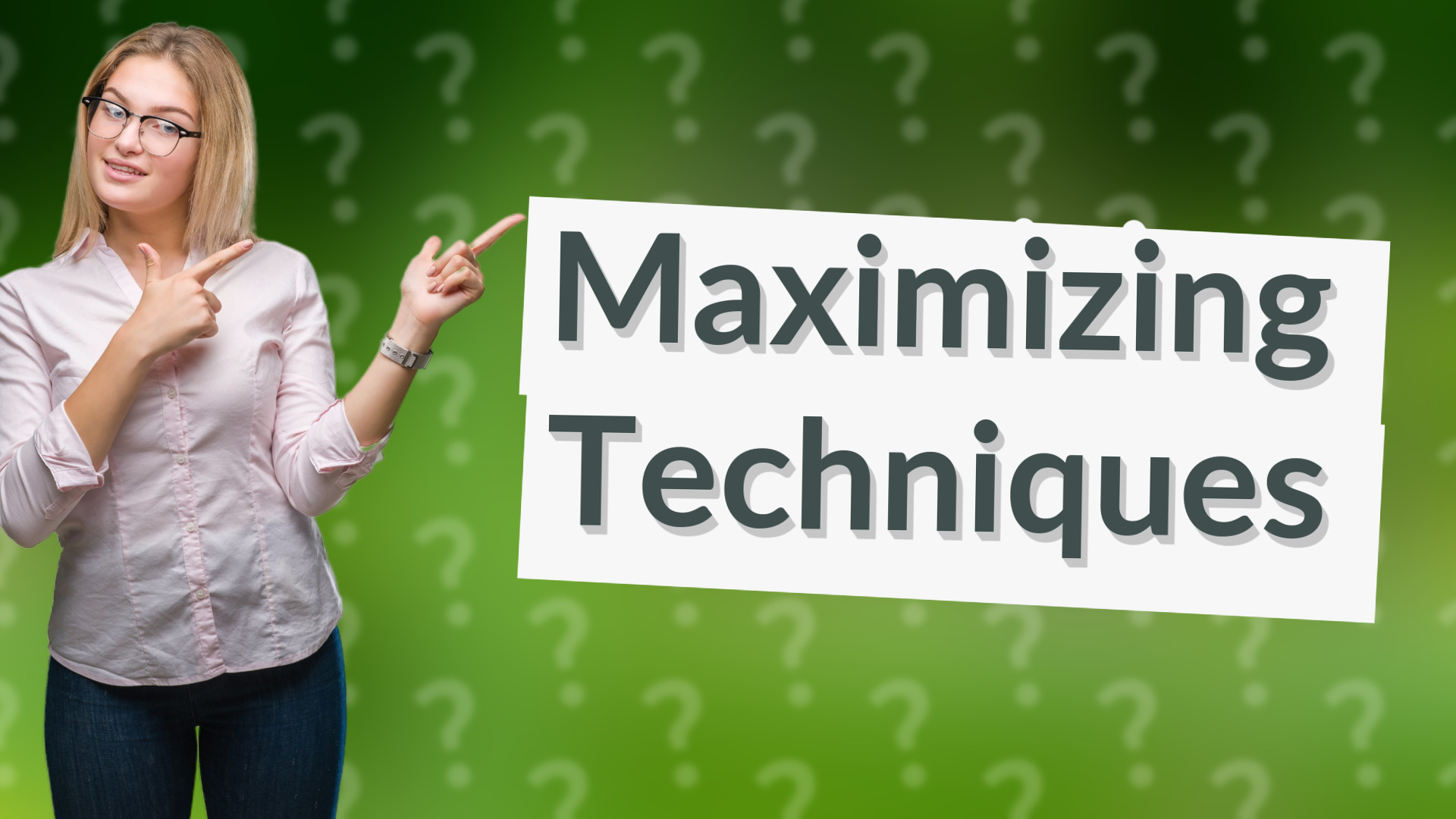 Maximizing Techniques