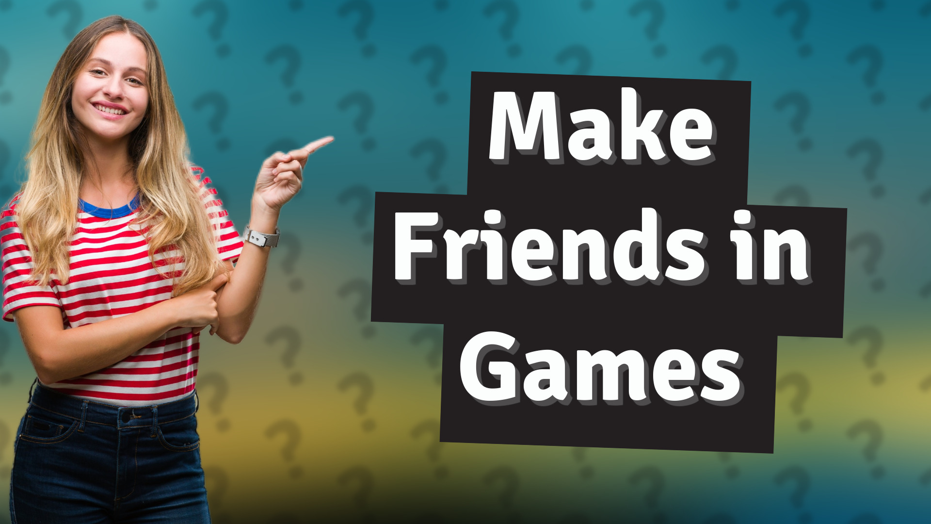 Make Friends in Games