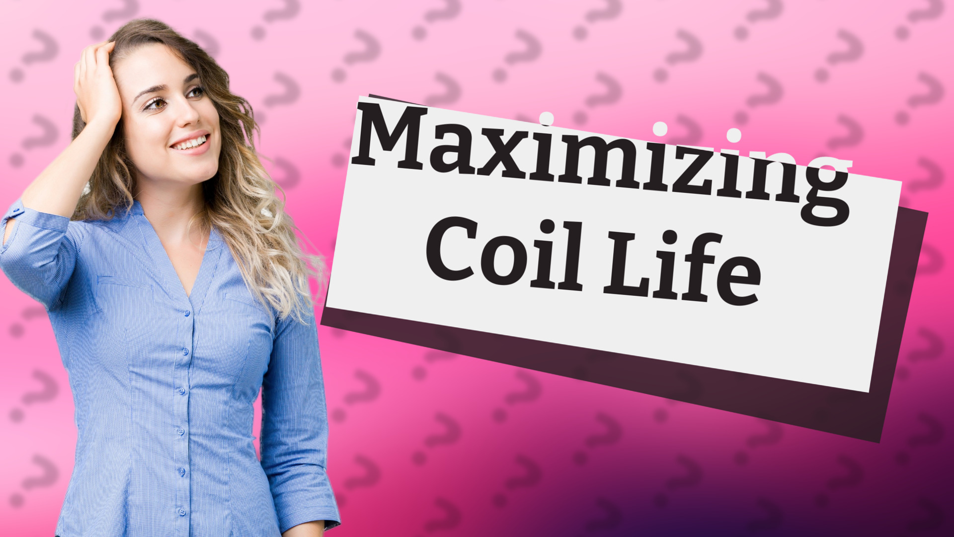Maximizing Coil Life
