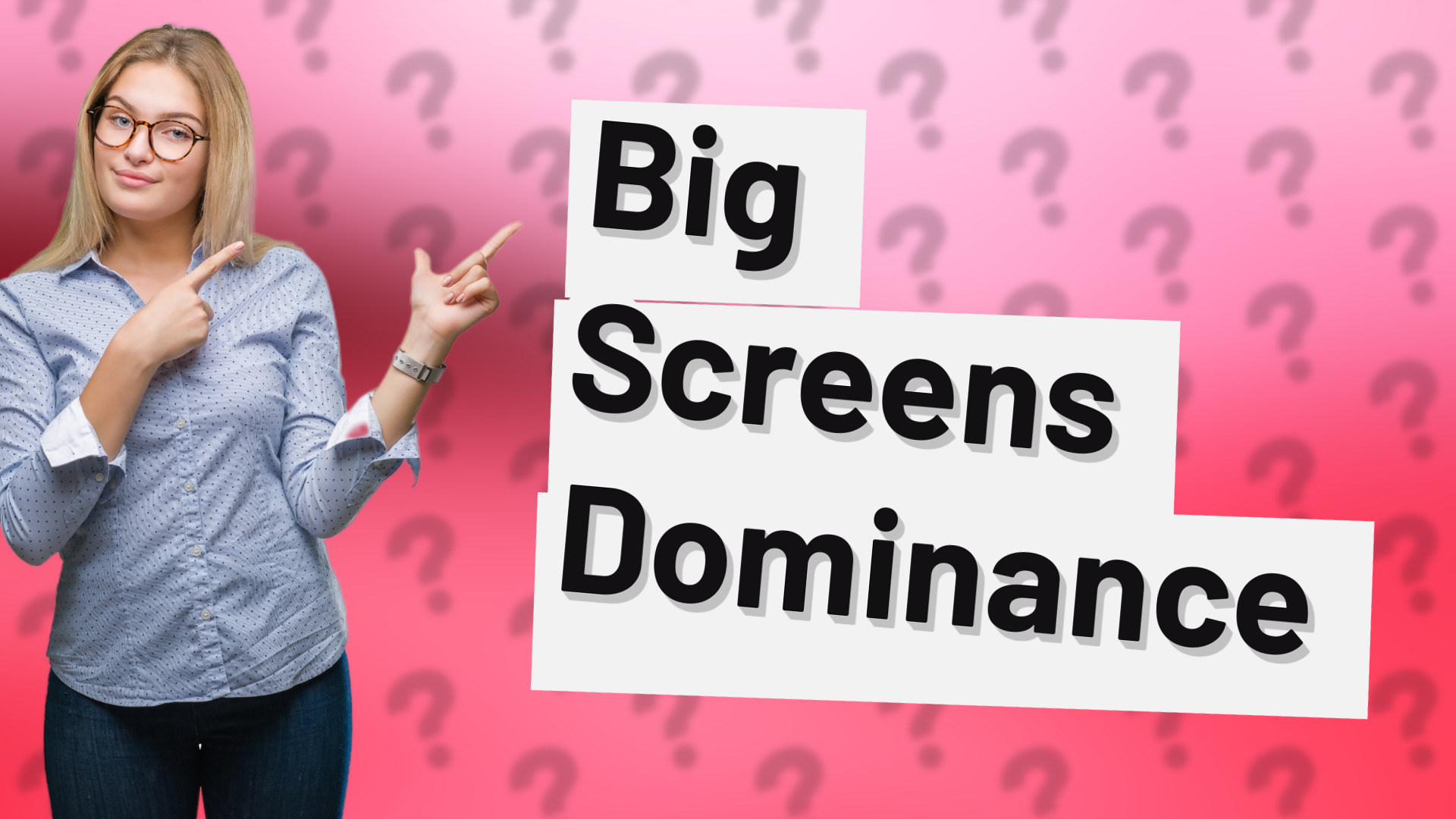 Big Screens Dominance