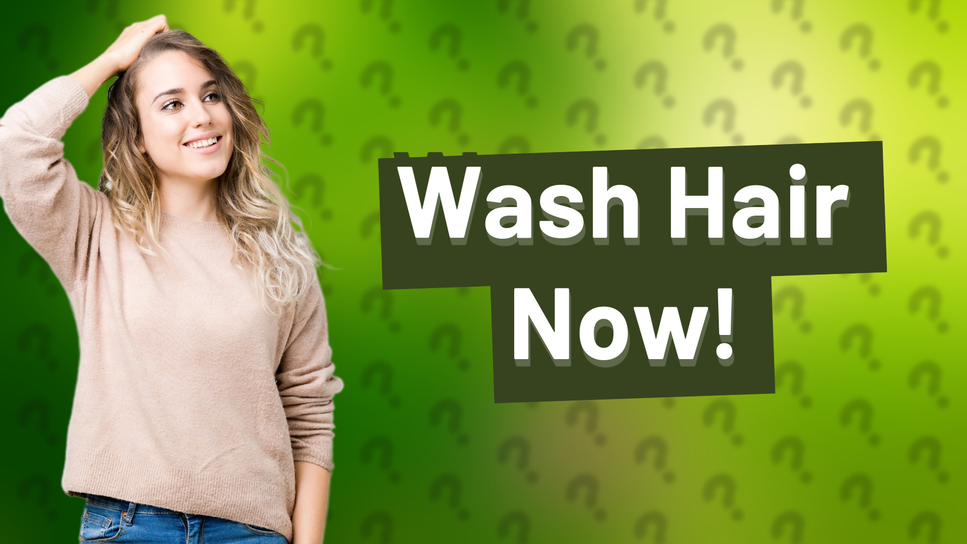 Wash Hair Now!