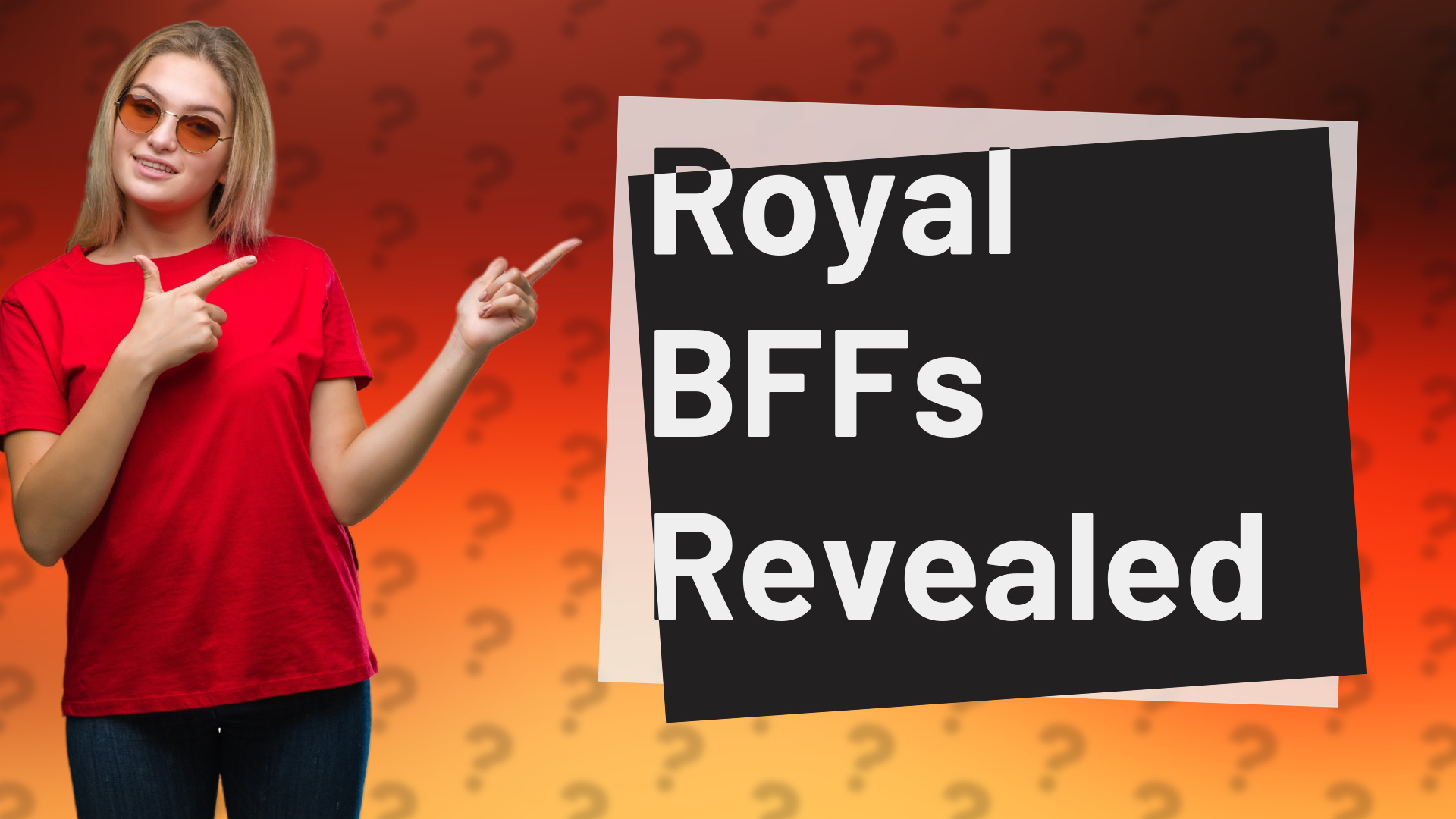 Royal BFFs Revealed