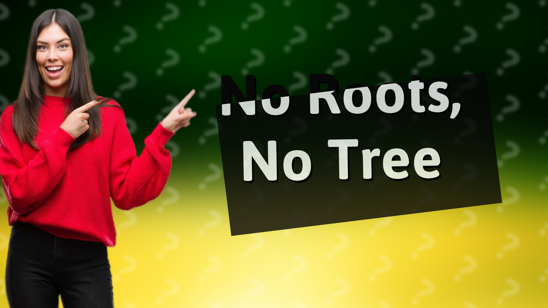 No Roots, No Tree