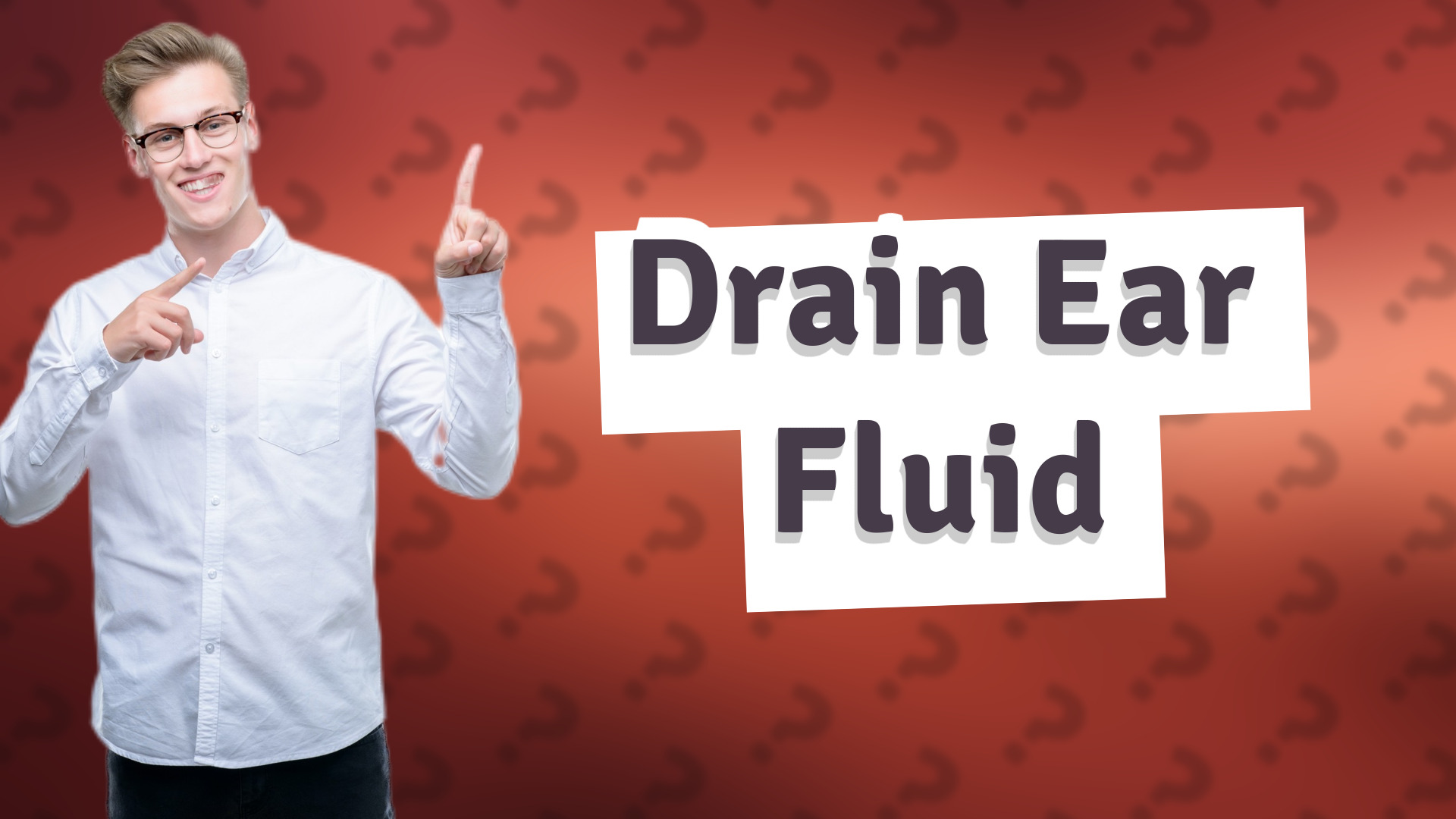 Drain Ear Fluid