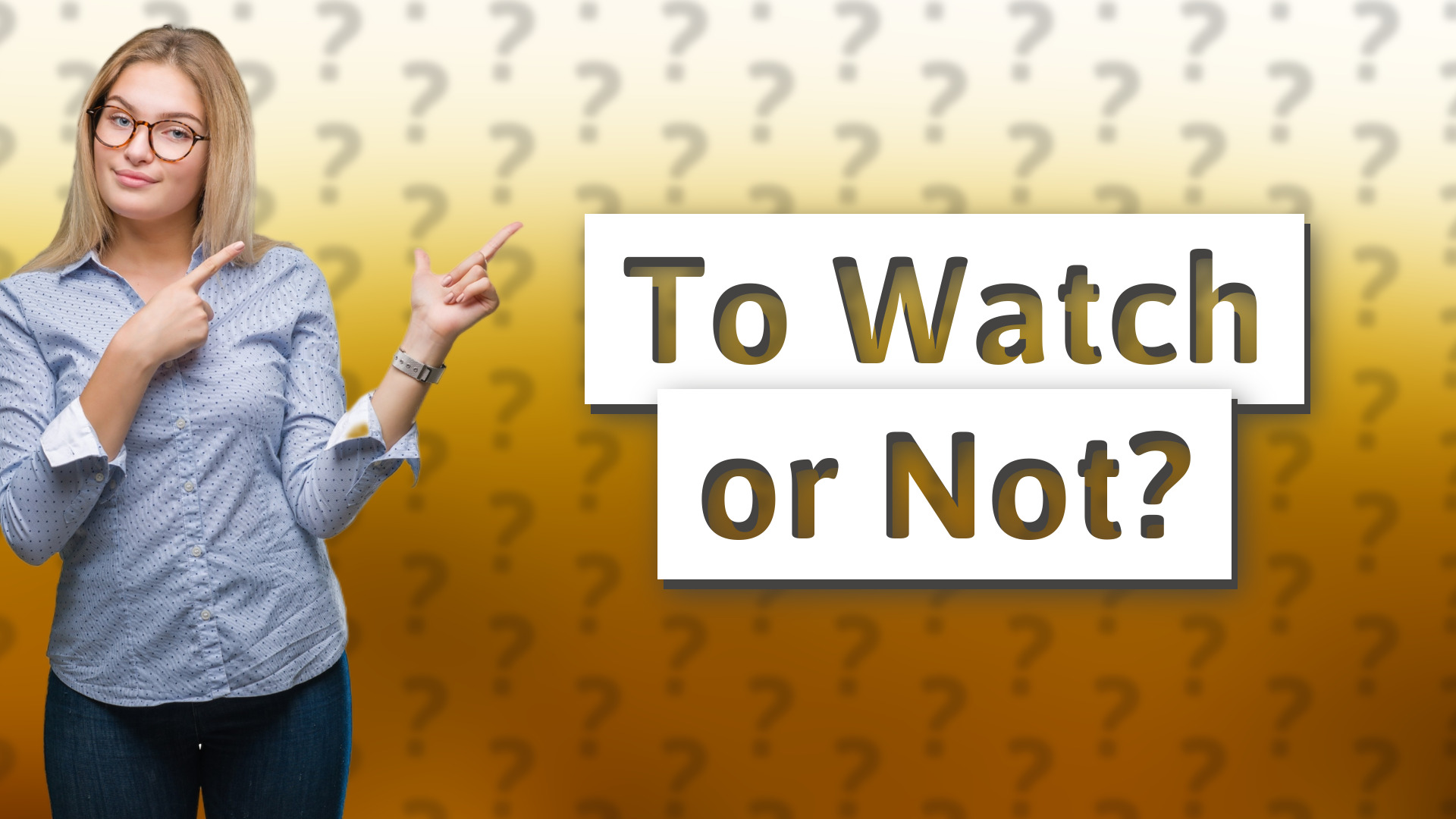 To Watch or Not?