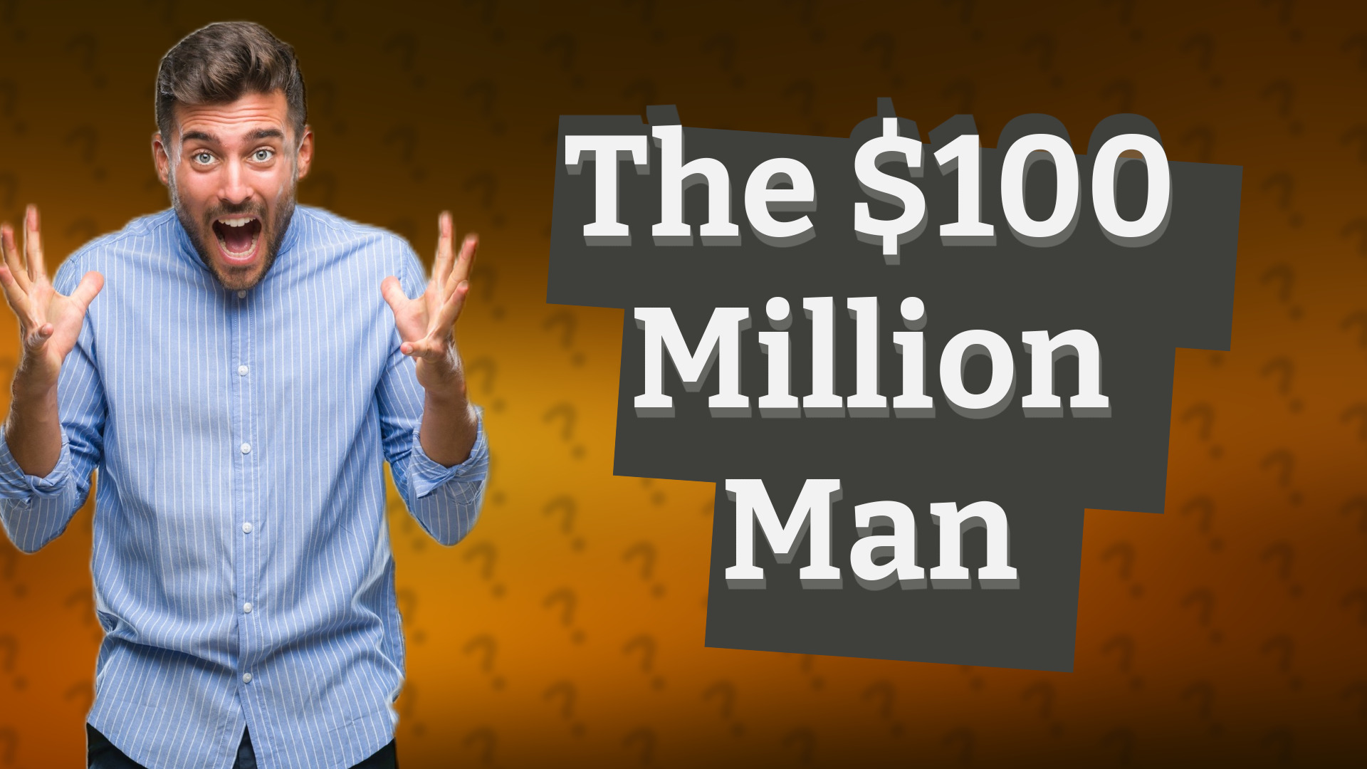 The $100 Million Man
