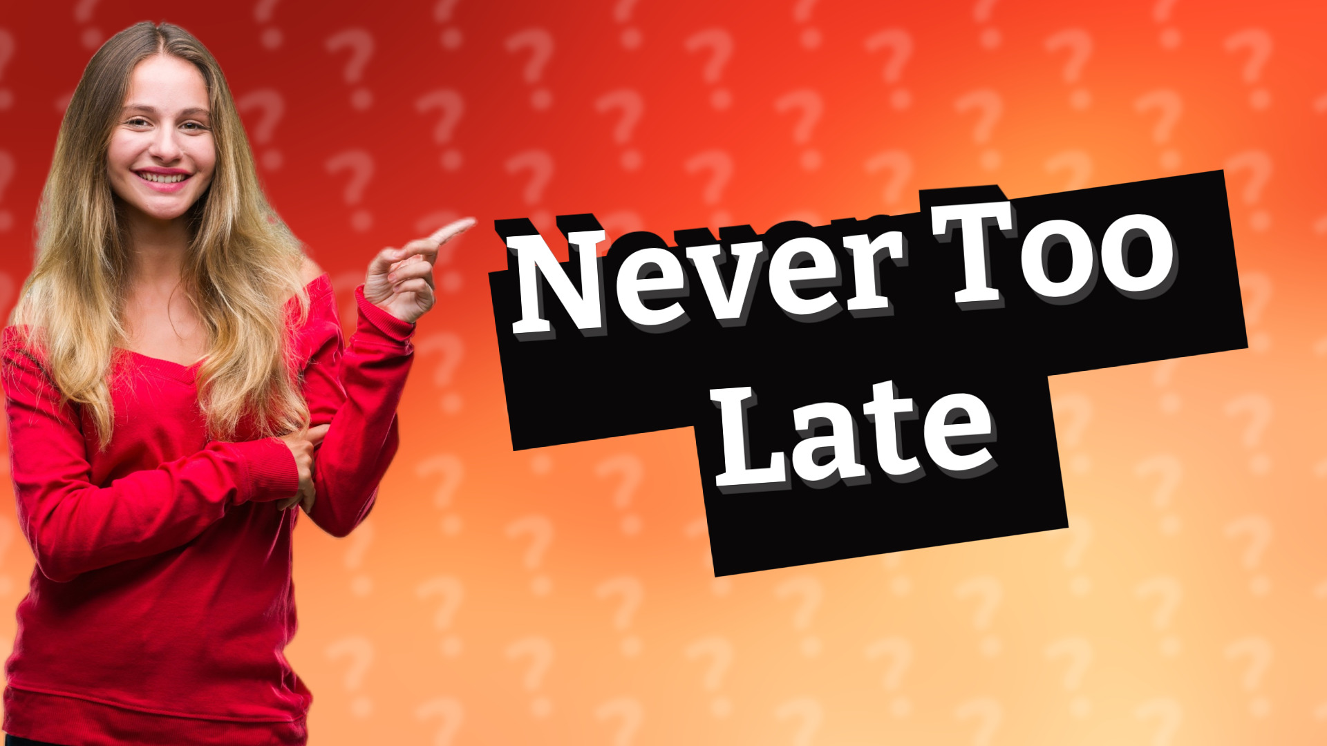 Never Too Late