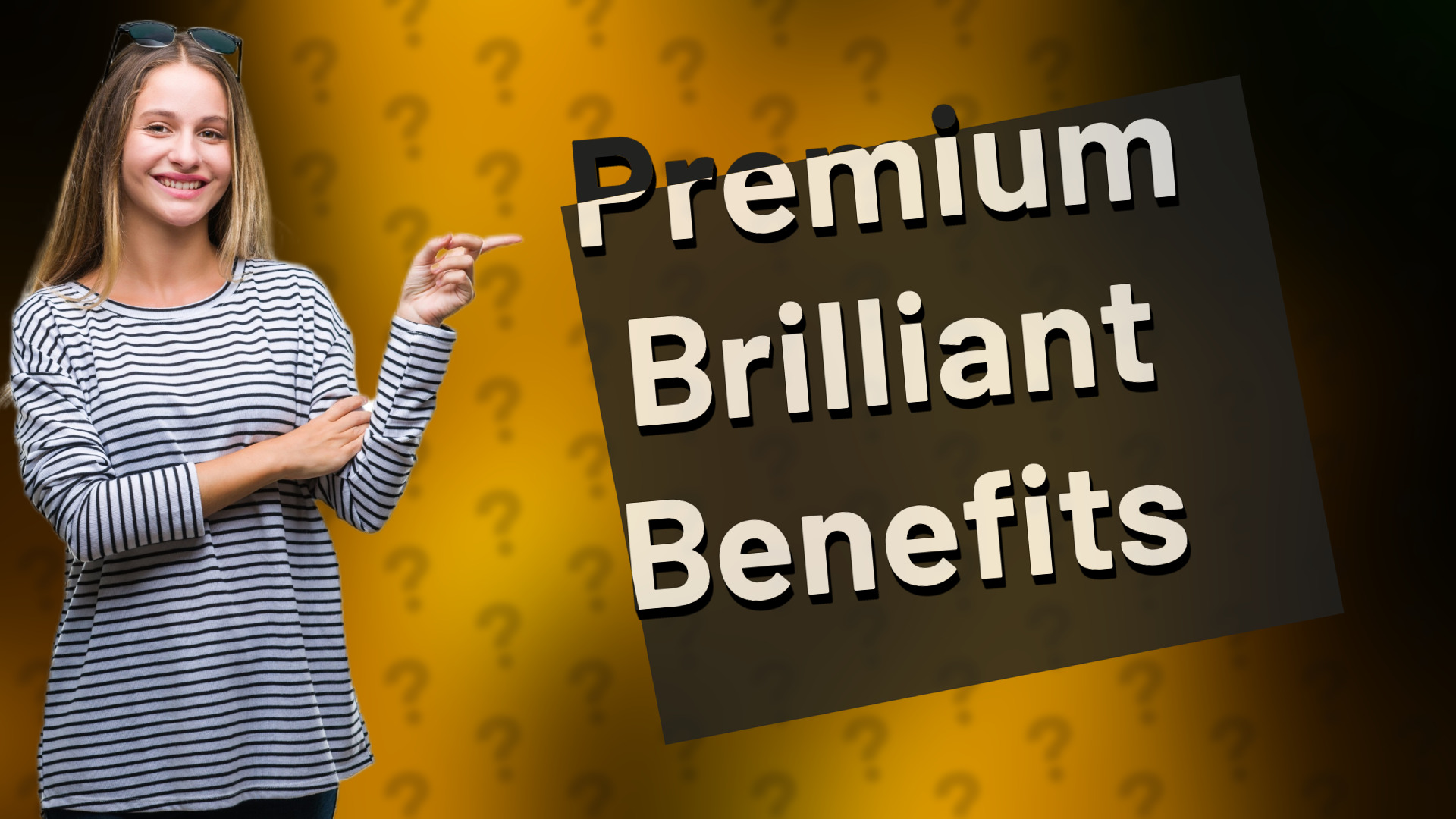 Premium Brilliant Benefits