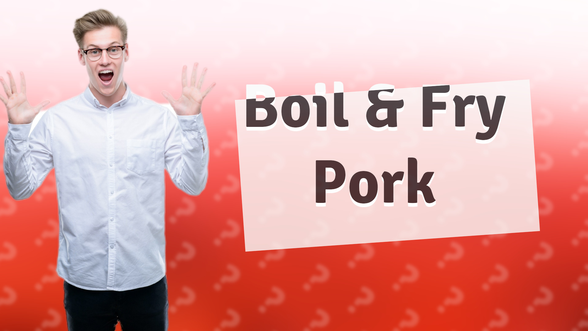 Boil & Fry Pork