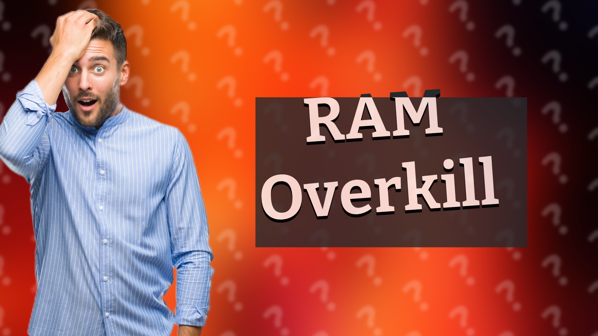 RAM Overkill