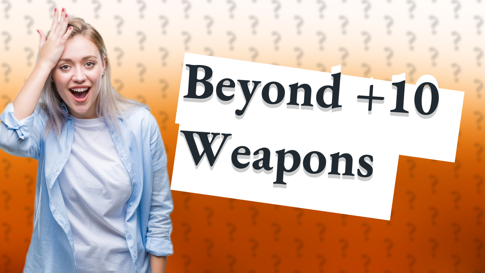 Beyond +10 Weapons