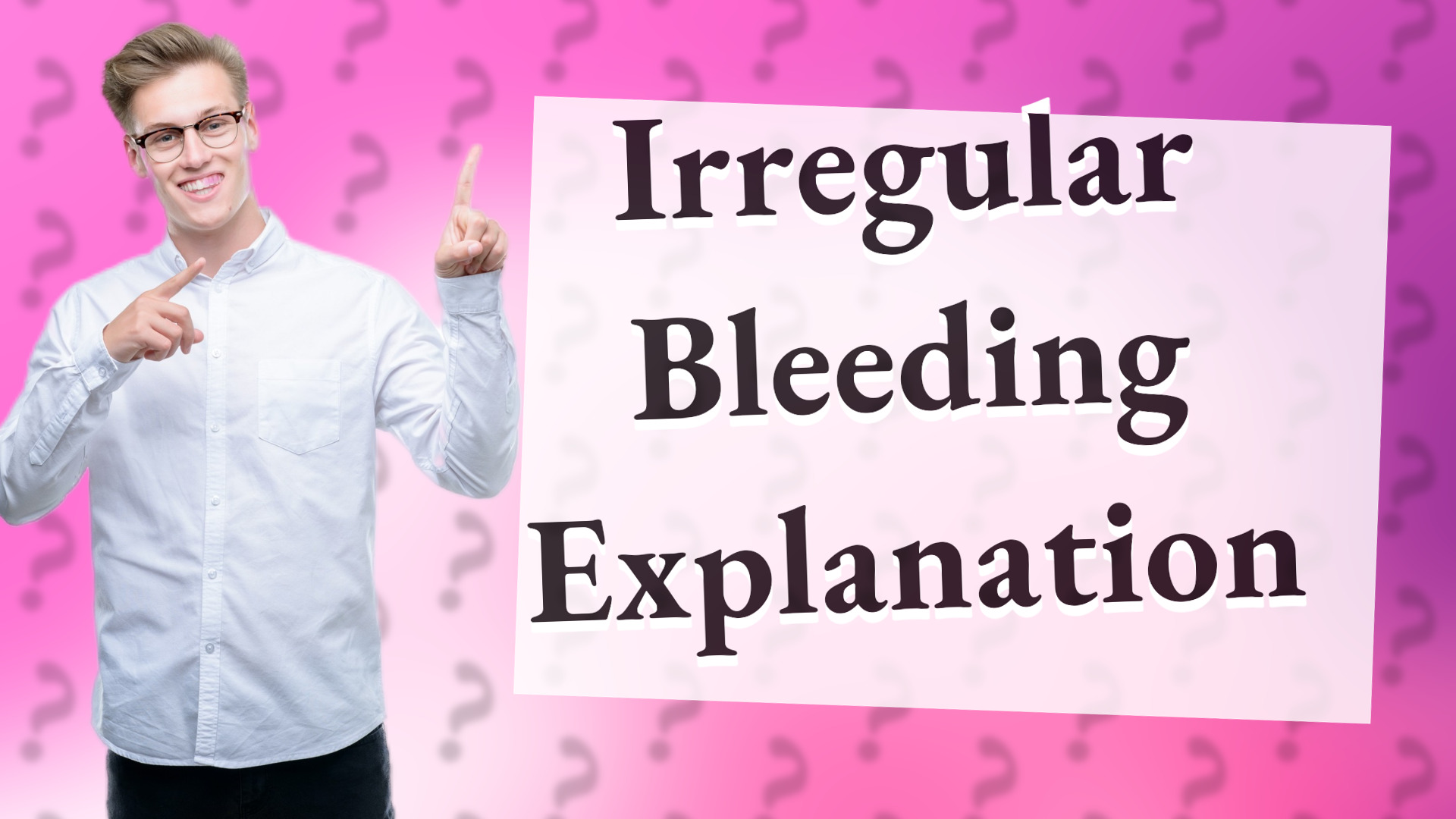 Irregular Bleeding Explanation