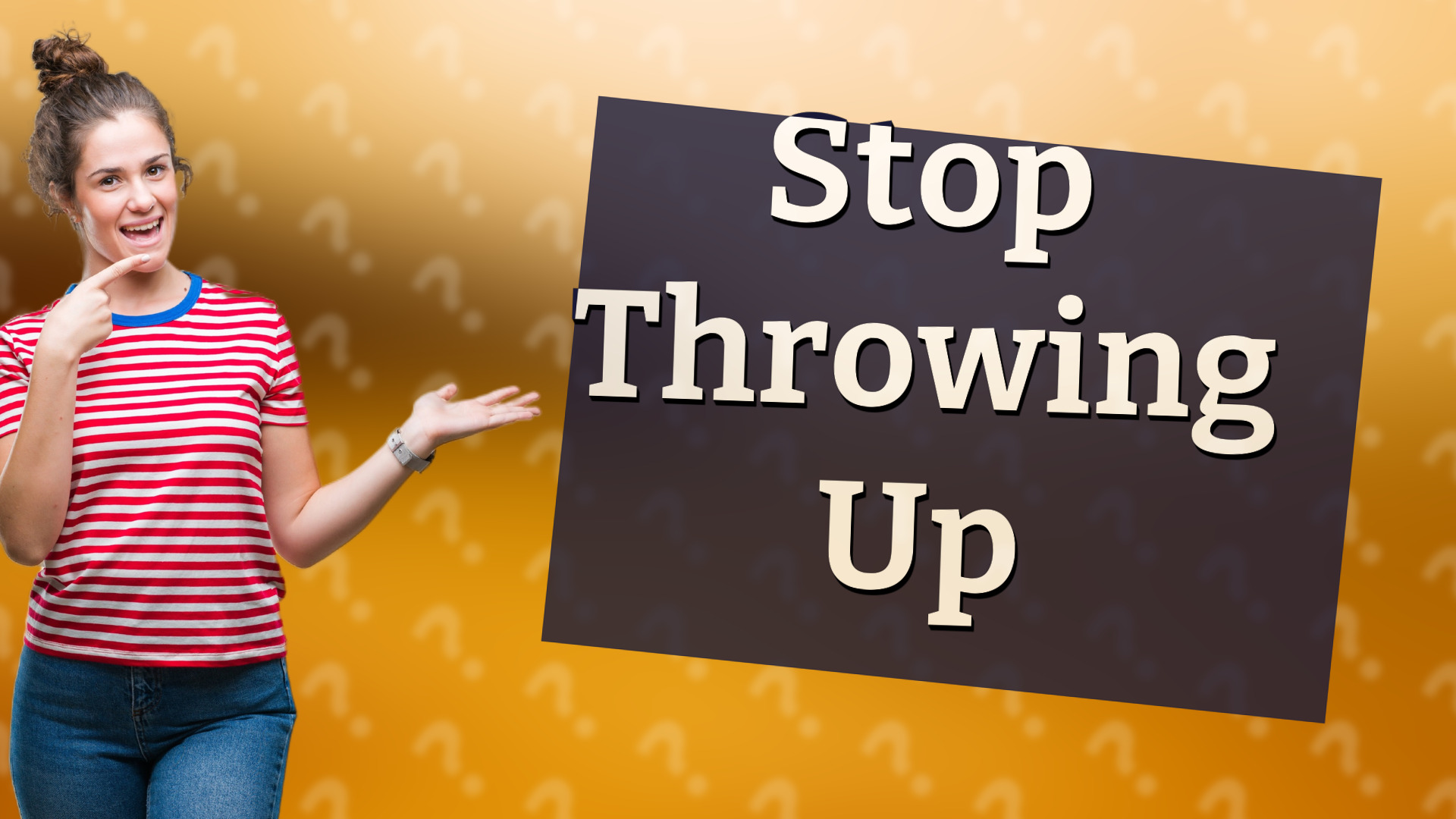 Stop Throwing Up