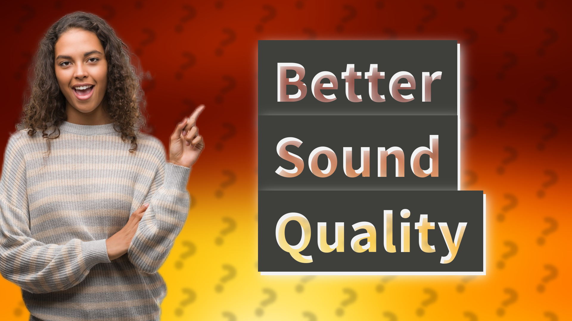 Better Sound Quality