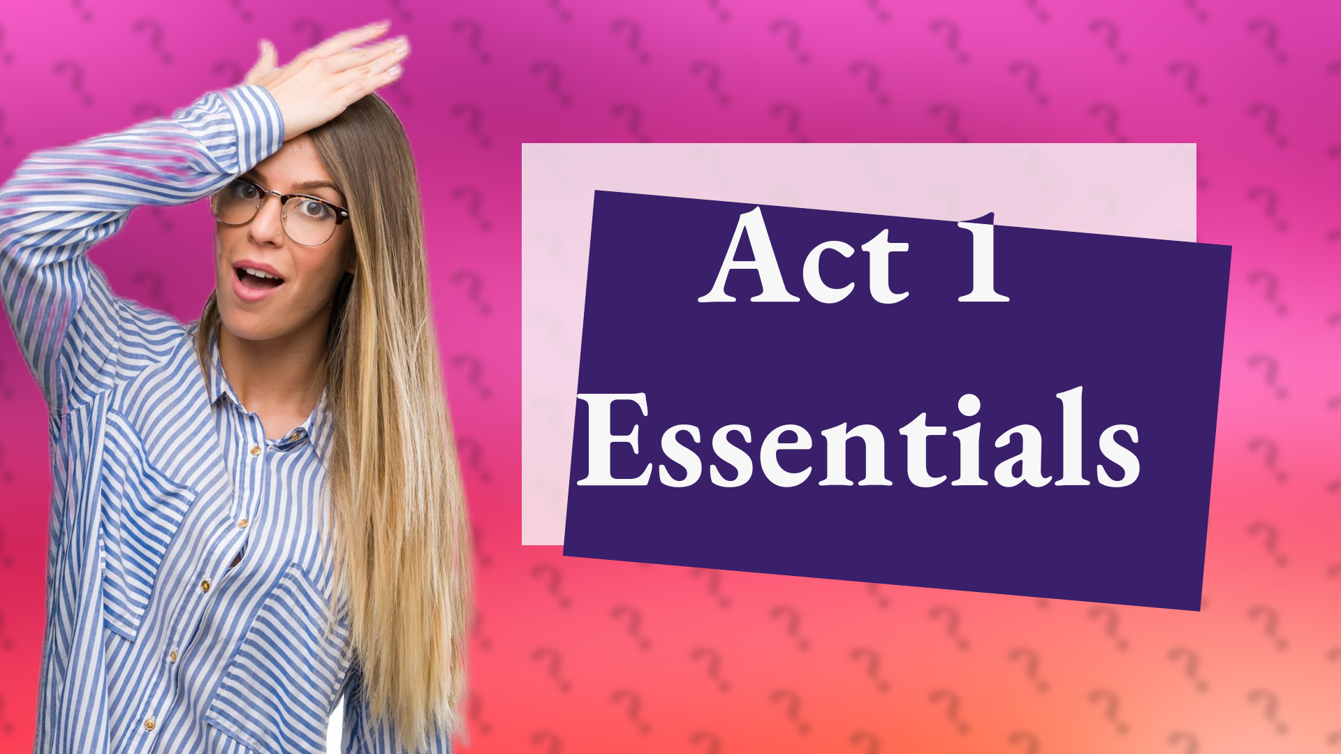 Act 1 Essentials