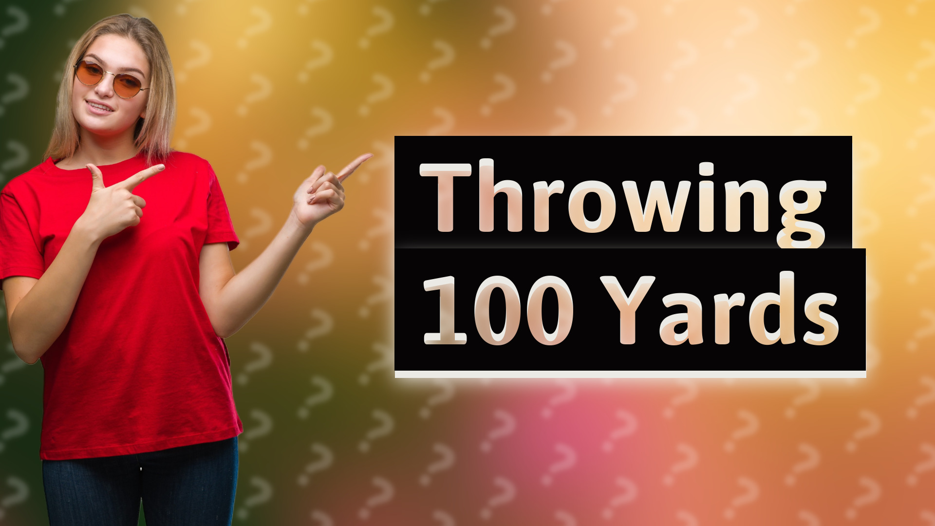 Throwing 100 Yards