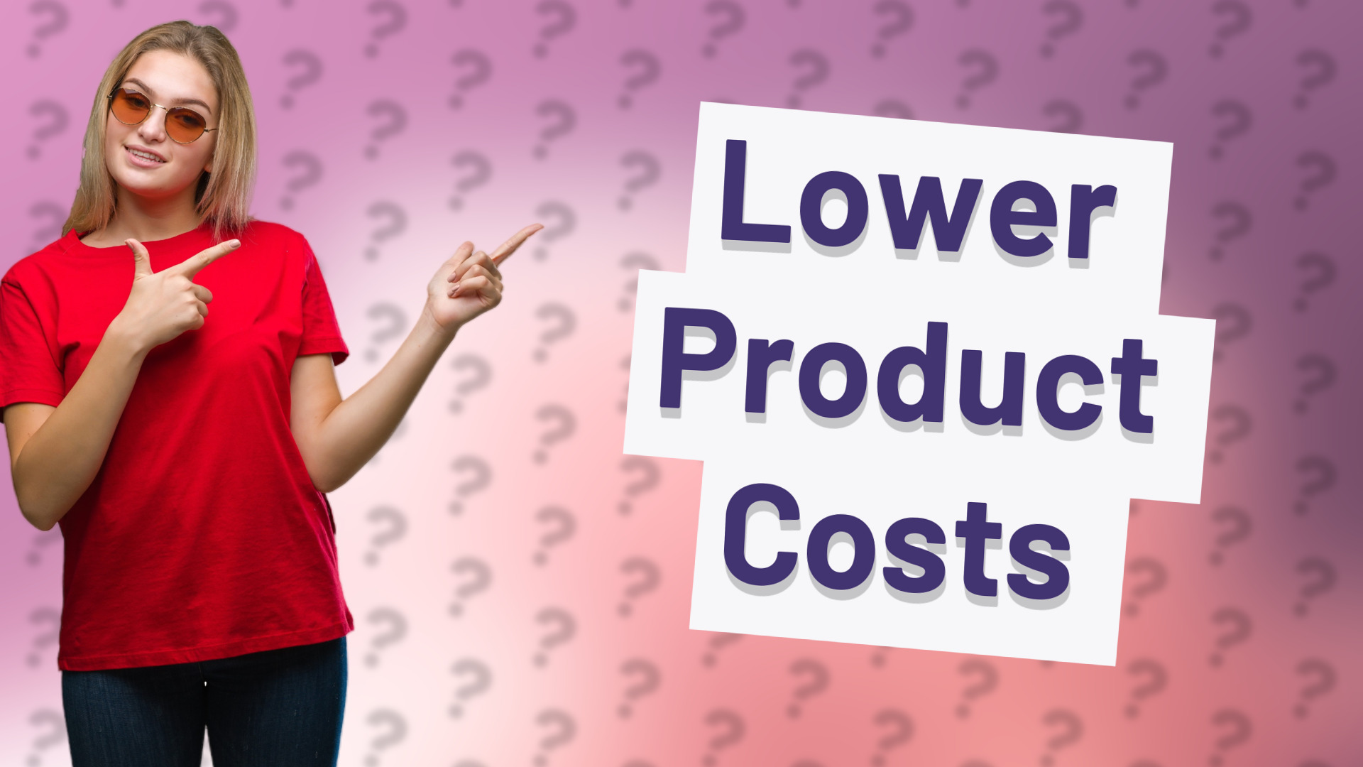 Lower Product Costs