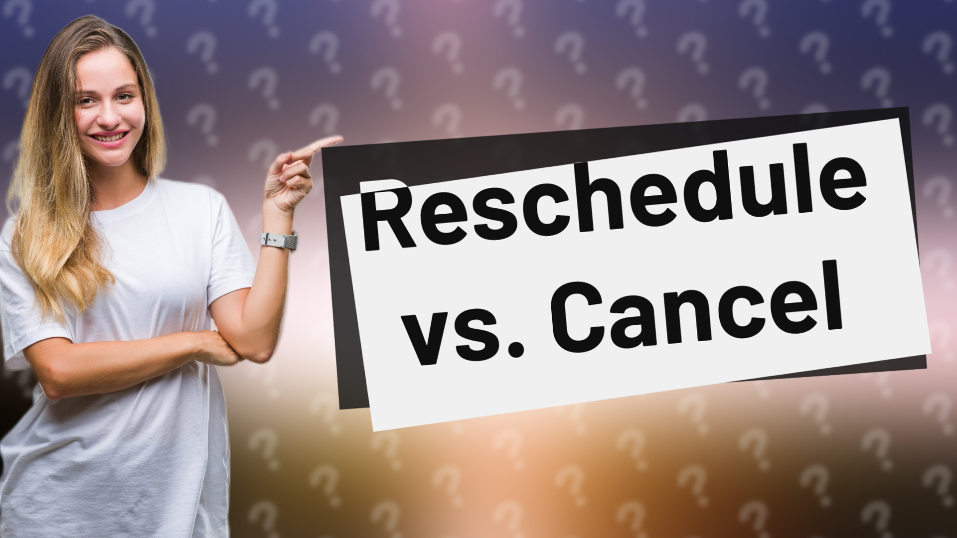 Reschedule vs. Cancel
