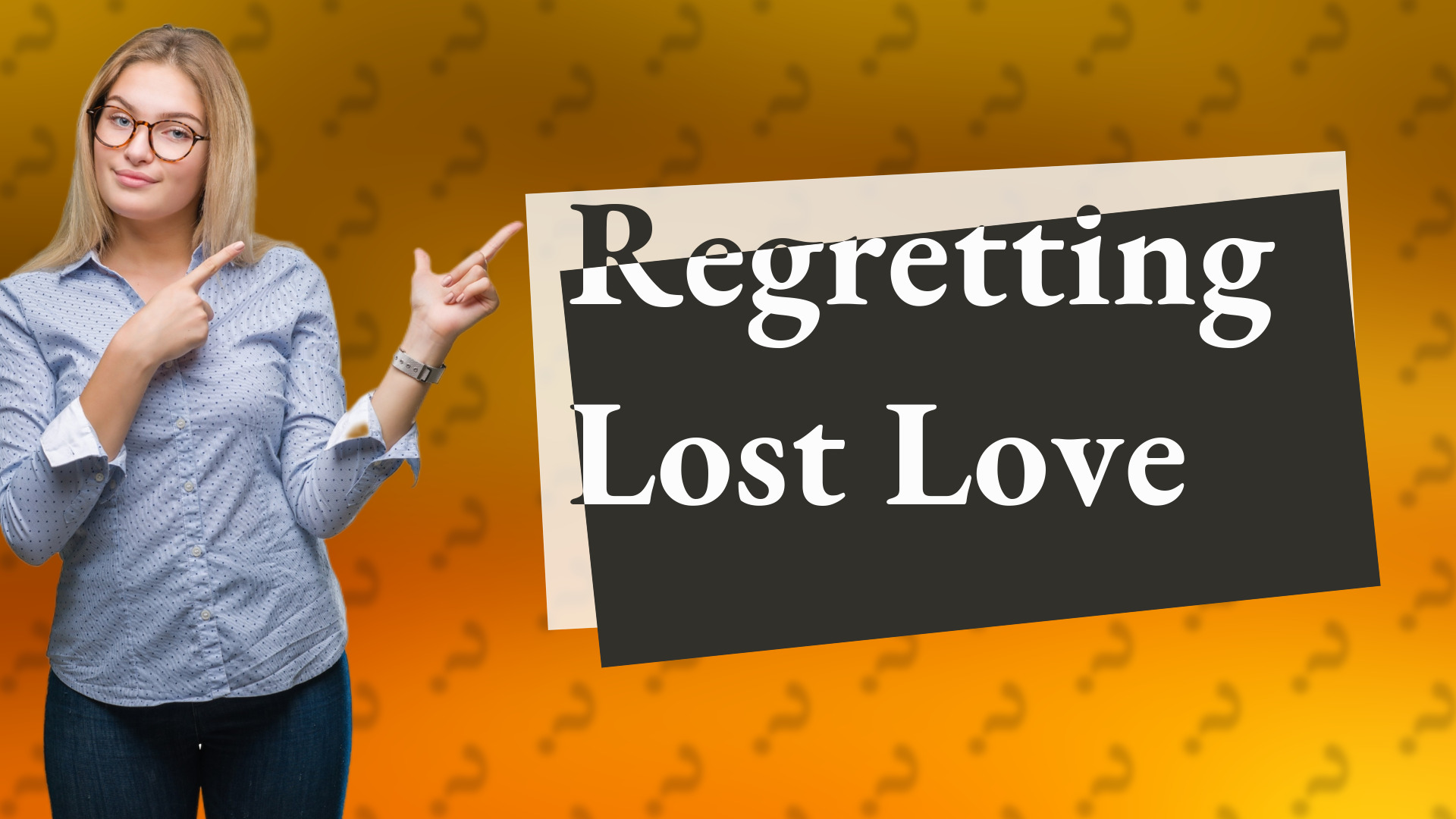 Regretting Lost Love