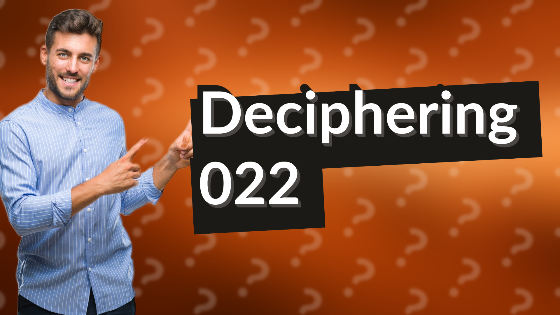 Deciphering 022