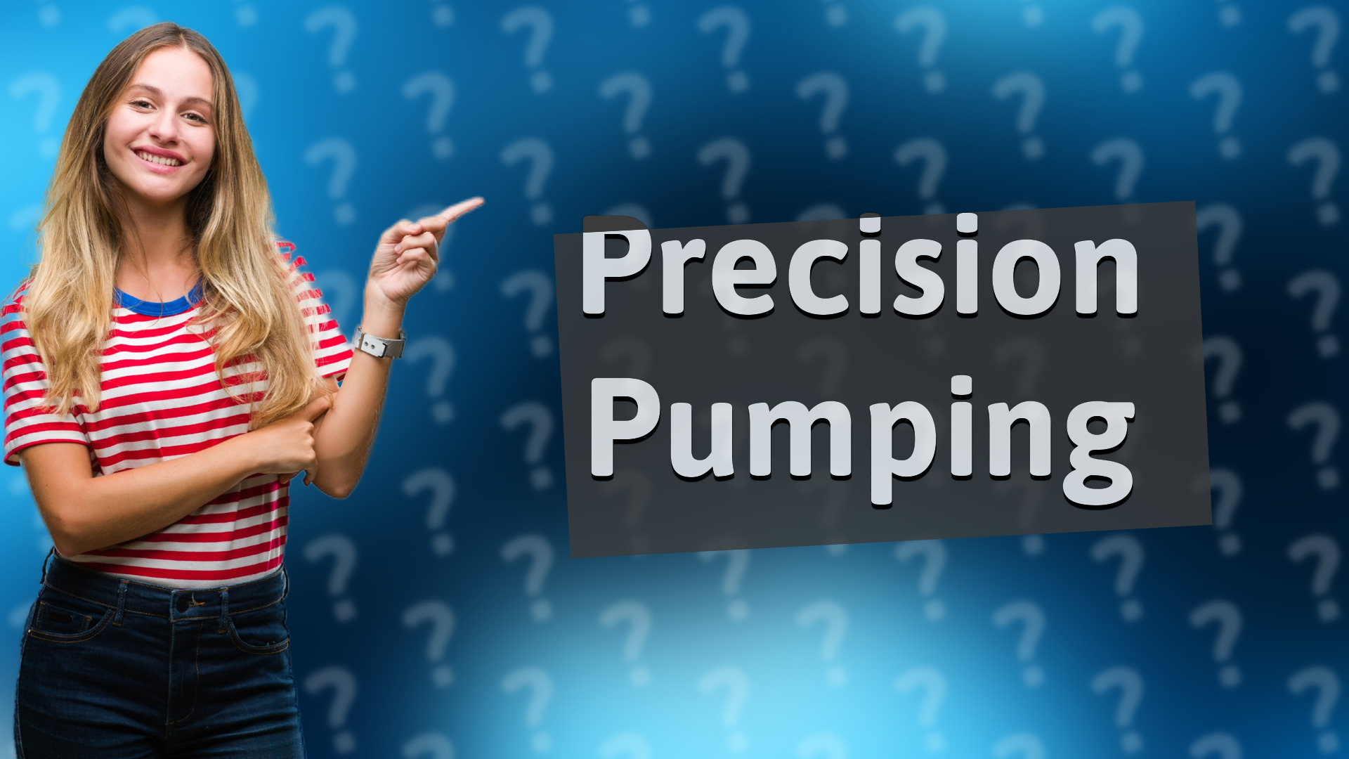 Precision Pumping