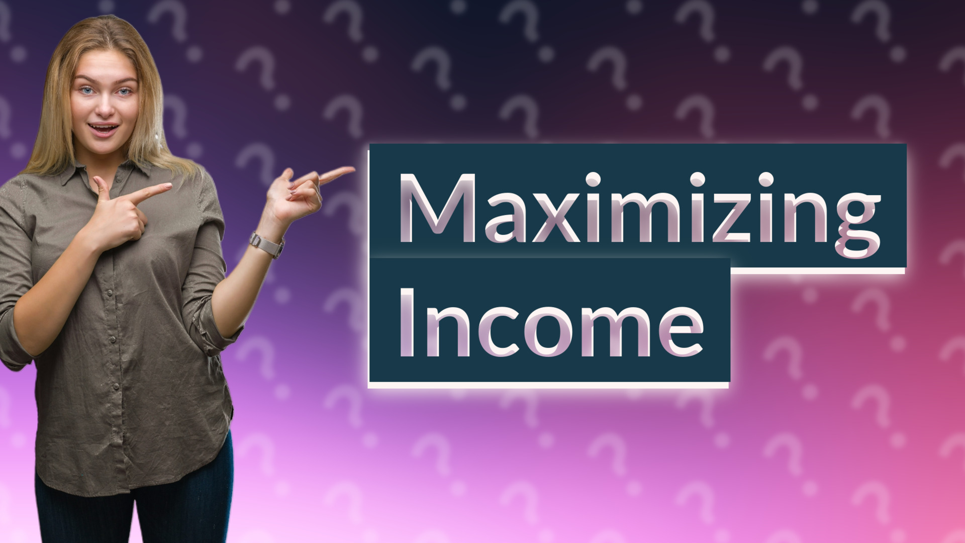 Maximizing Income