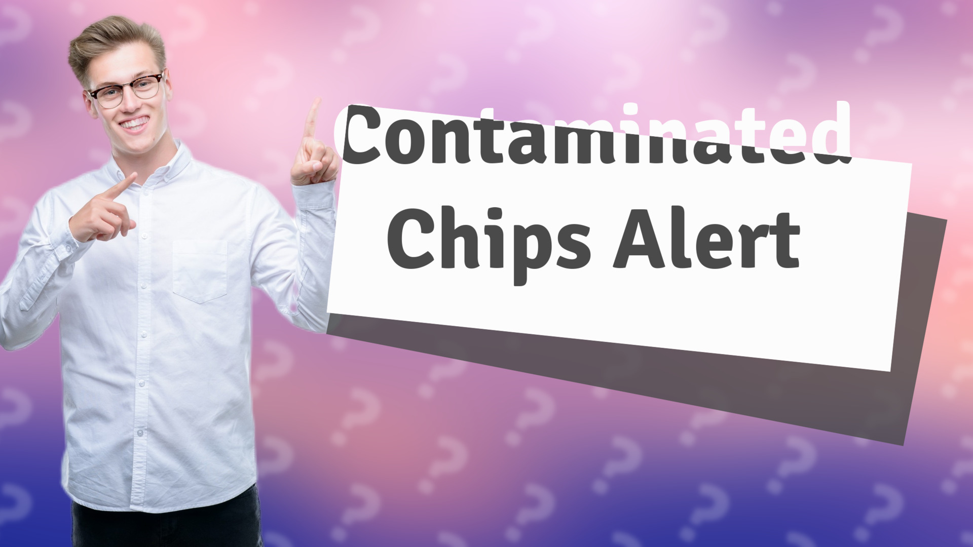 Contaminated Chips Alert