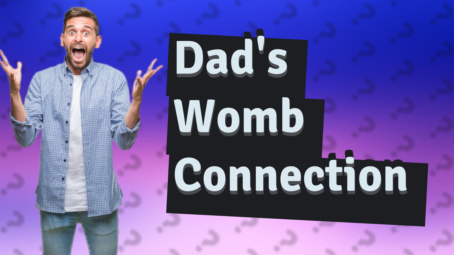 Dad's Womb Connection