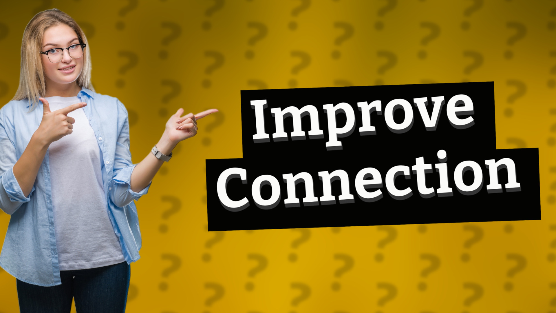 Improve Connection