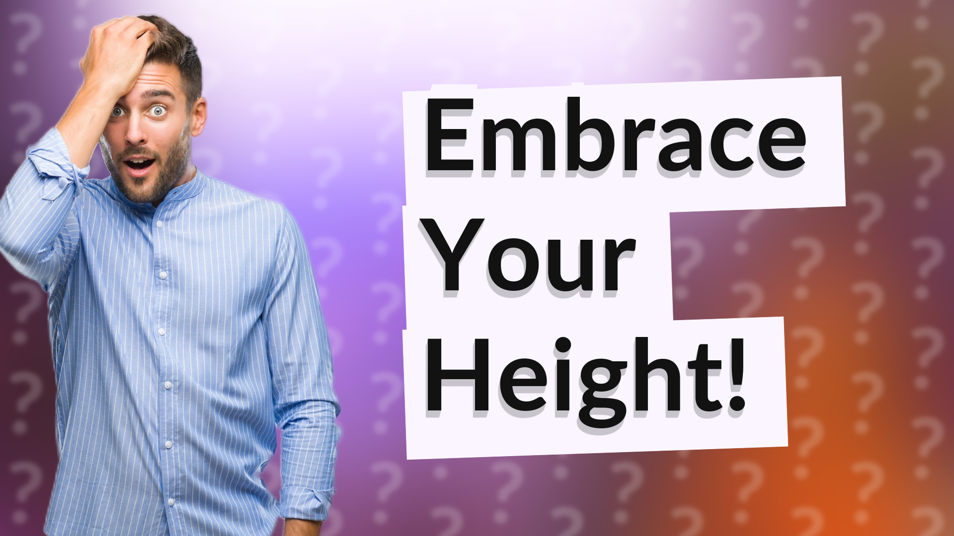 Embrace Your Height!