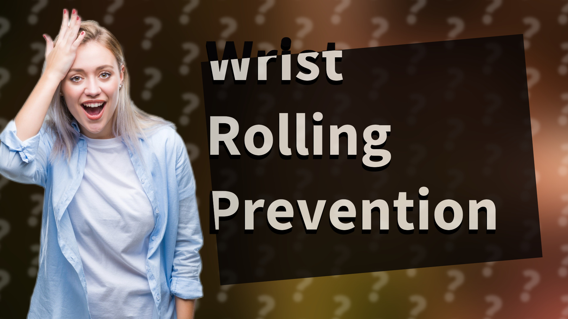Wrist Rolling Prevention
